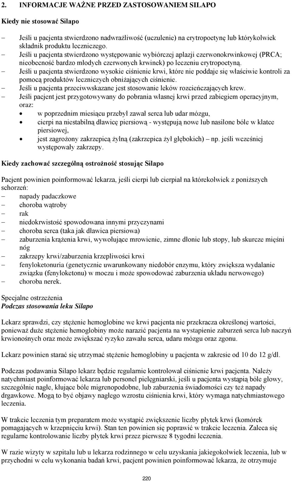 Jeśli u pacjenta stwierdzono wysokie ciśnienie krwi, które nie poddaje się właściwie kontroli za pomocą produktów leczniczych obniżających ciśnienie.