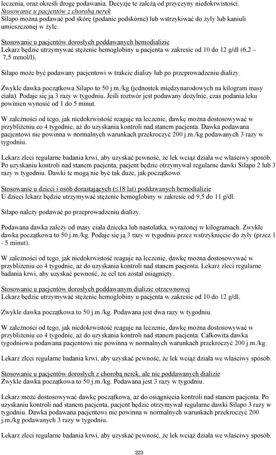 Stosowanie u pacjentów dorosłych poddawanych hemodializie Lekarz będzie utrzymywać stężenie hemoglobiny u pacjenta w zakresie od 10 do 12 g/dl (6,2 7,5 mmol/l).