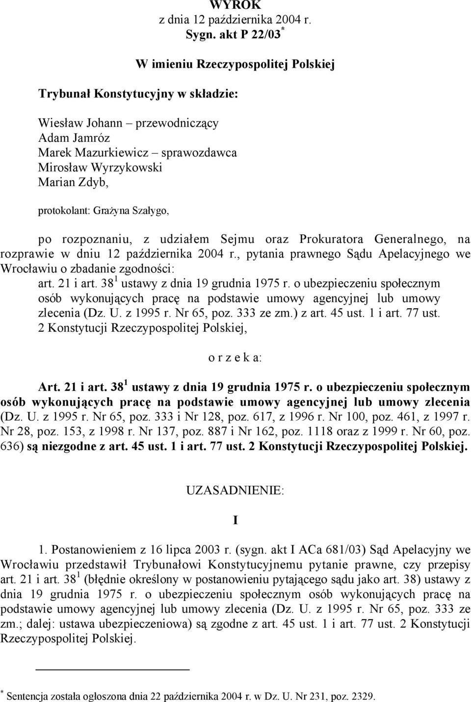 protokolant: Grażyna Szałygo, po rozpoznaniu, z udziałem Sejmu oraz Prokuratora Generalnego, na rozprawie w dniu 12 października 2004 r.