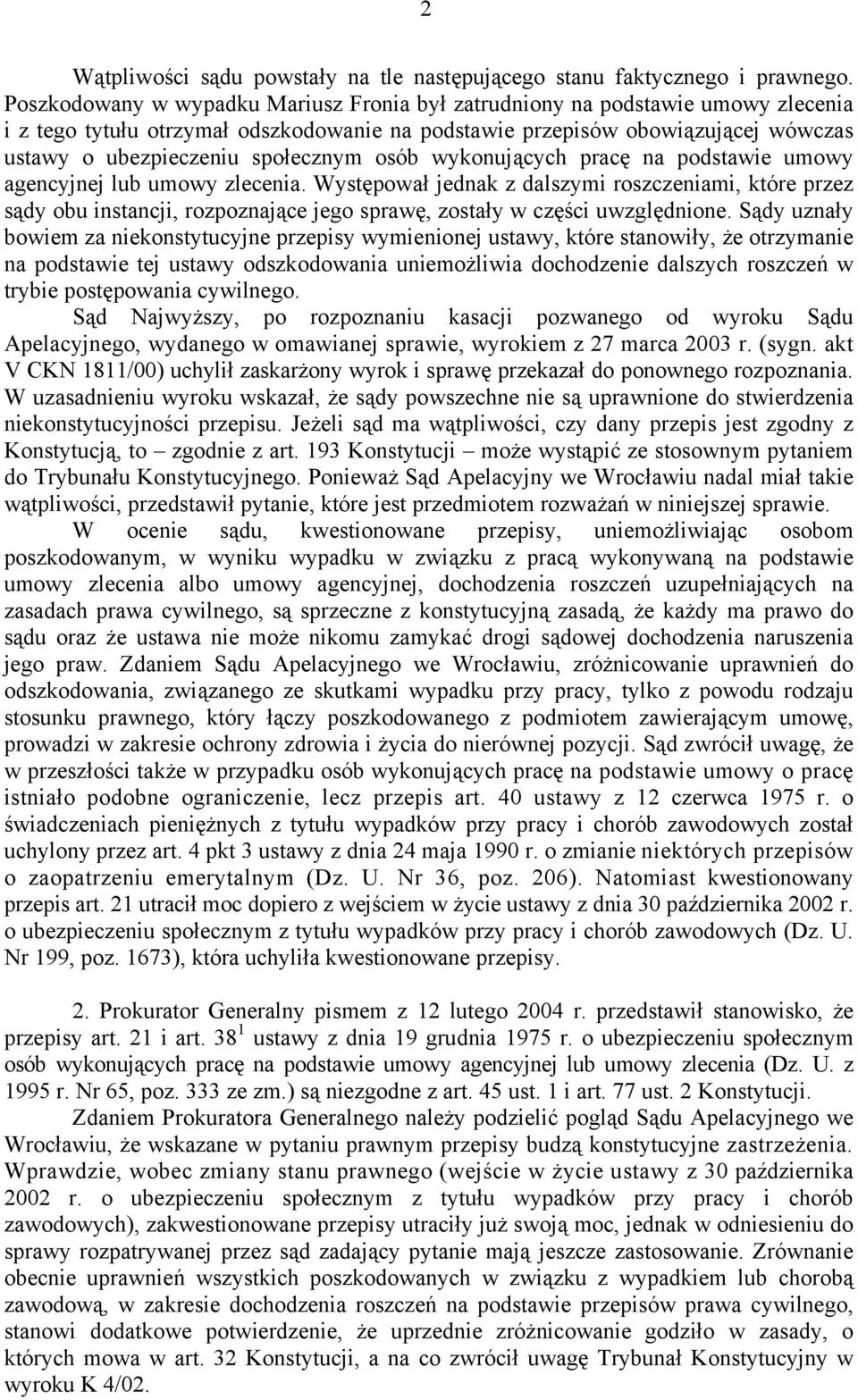 osób wykonujących pracę na podstawie umowy agencyjnej lub umowy zlecenia.