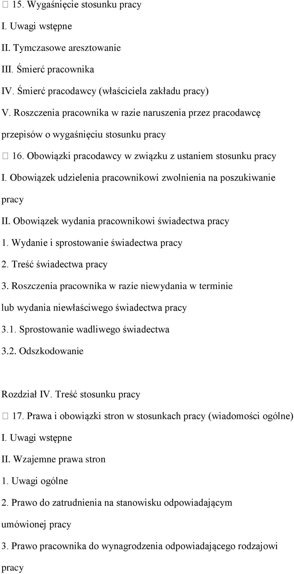 Obowiązek udzielenia pracownikowi zwolnienia na poszukiwanie pracy II. Obowiązek wydania pracownikowi świadectwa pracy 1. Wydanie i sprostowanie świadectwa pracy 2. Treść świadectwa pracy 3.