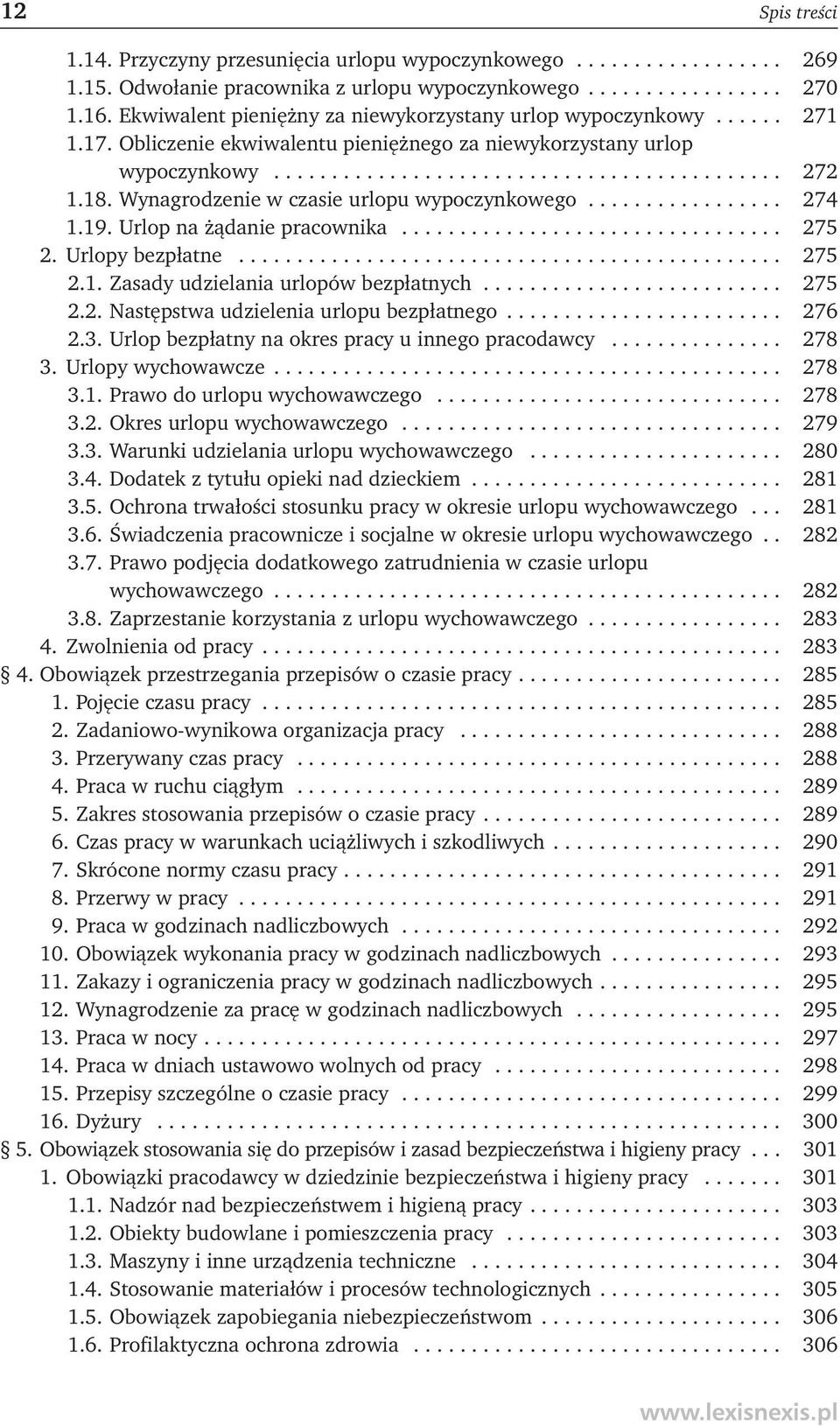 18. Wynagrodzenie w czasie urlopu wypoczynkowego................. 274 1.19. Urlop na żądanie pracownika................................. 275 2. Urlopy bezpłatne............................................... 275 2.1. Zasady udzielania urlopów bezpłatnych.