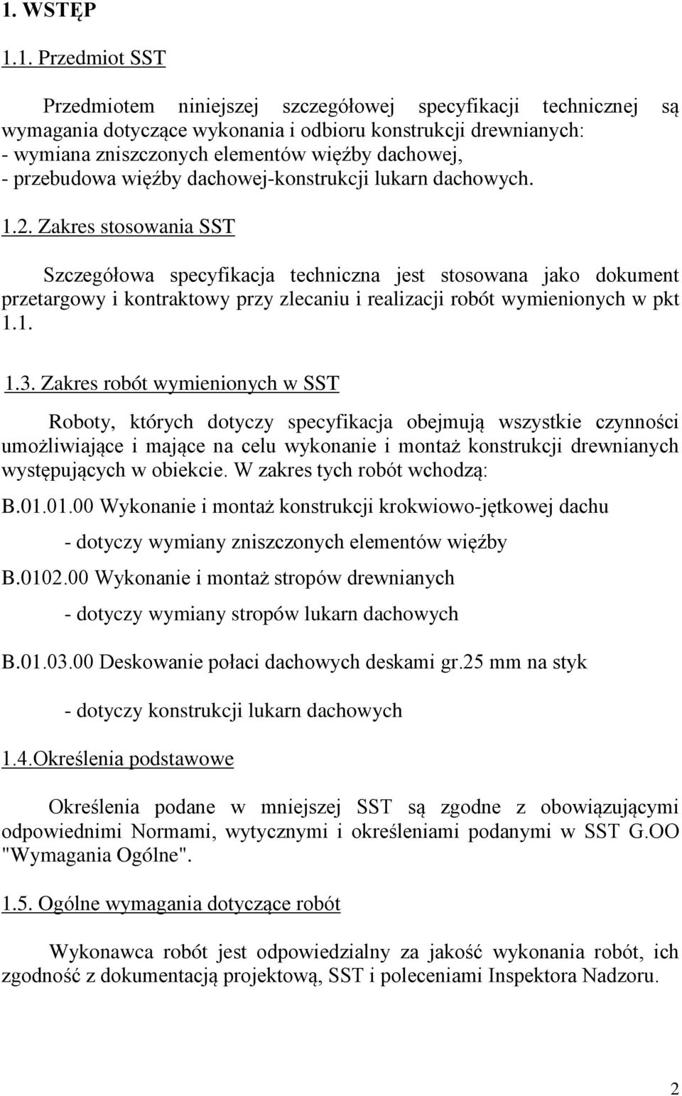 Zakres stosowania SST Szczegółowa specyfikacja techniczna jest stosowana jako dokument przetargowy i kontraktowy przy zlecaniu i realizacji robót wymienionych w pkt 1.1. 1.3.