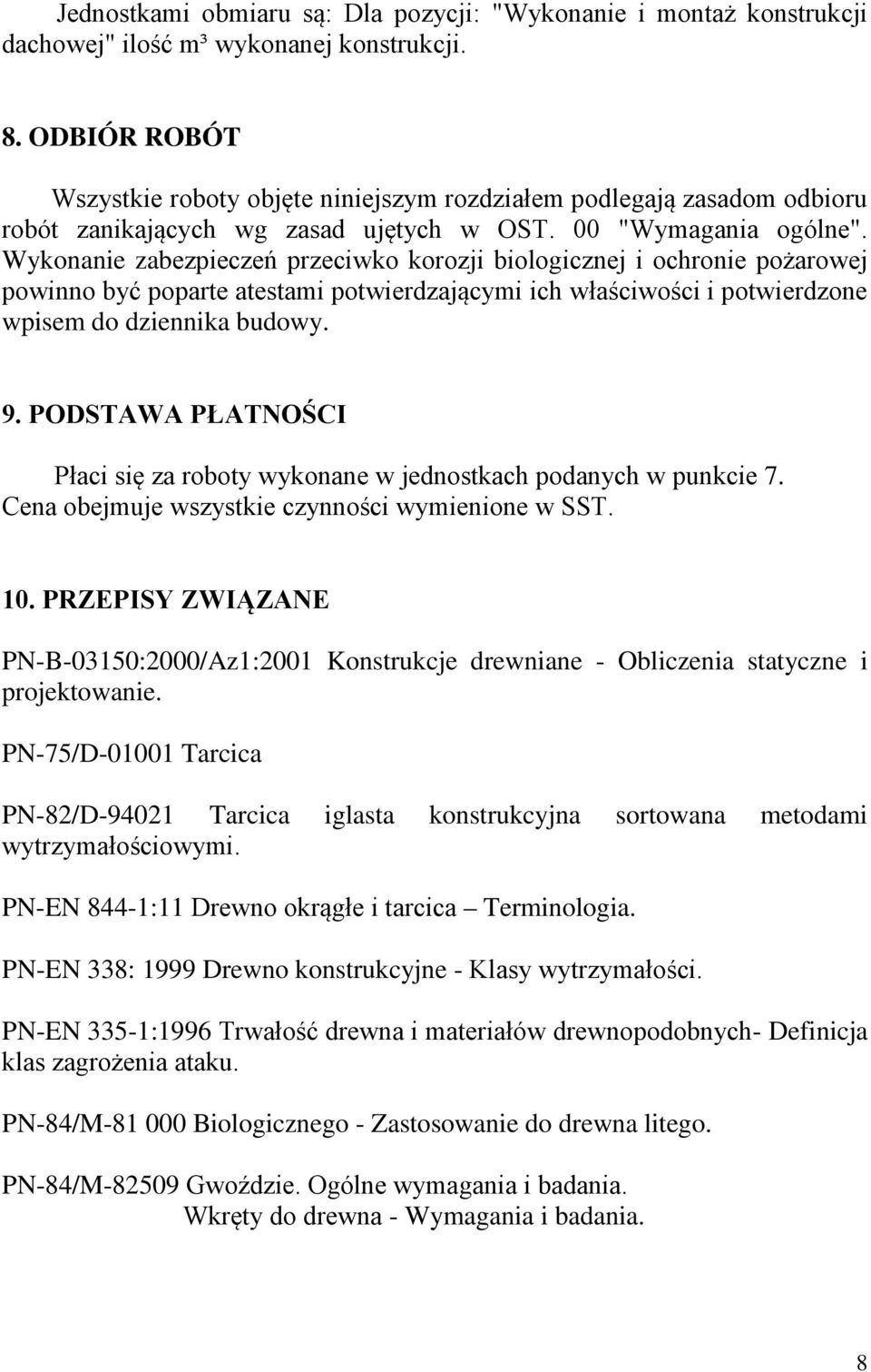 Wykonanie zabezpieczeń przeciwko korozji biologicznej i ochronie pożarowej powinno być poparte atestami potwierdzającymi ich właściwości i potwierdzone wpisem do dziennika budowy. 9.