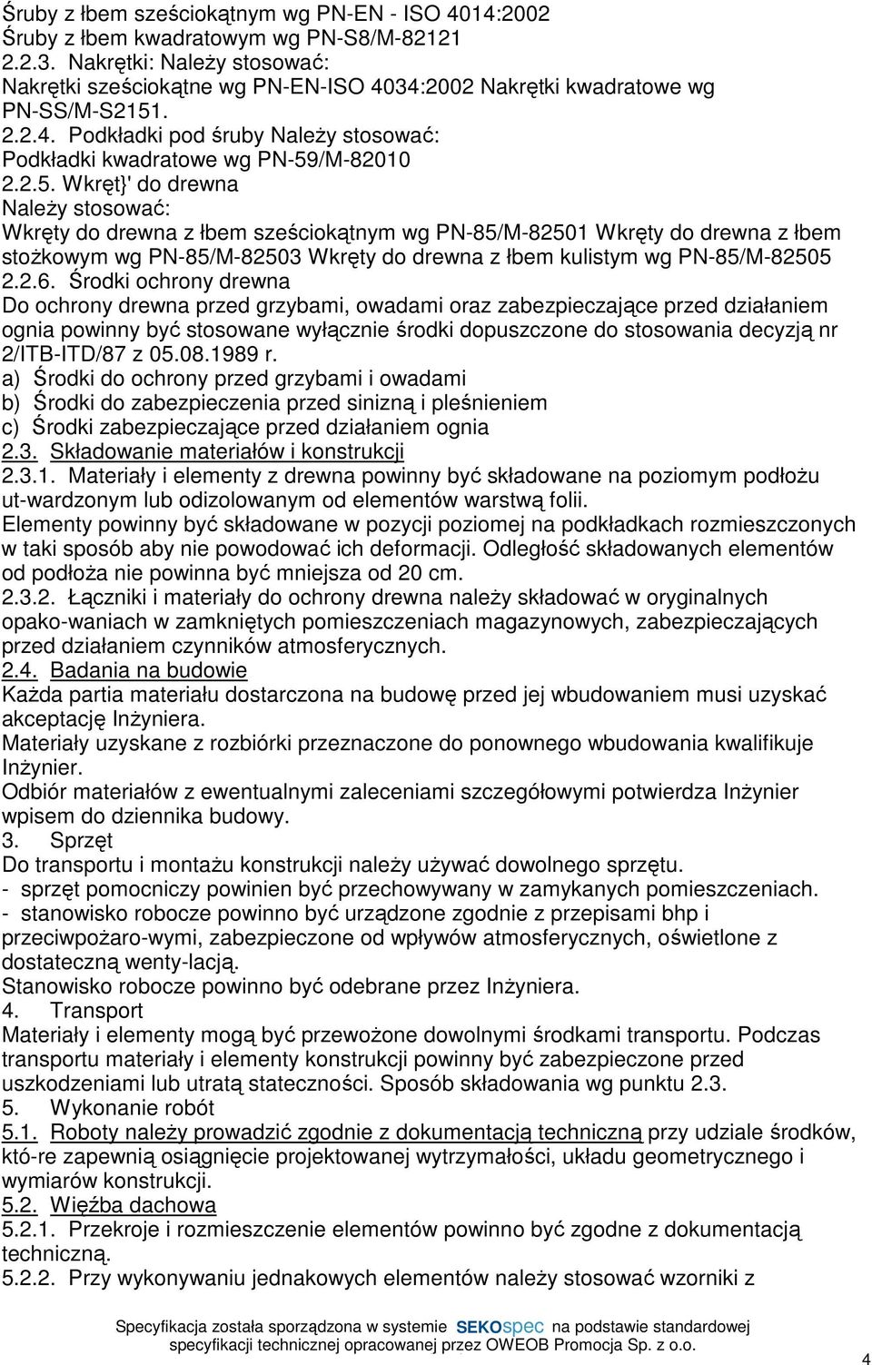 . 2.2.4. Podkładki pod śruby NaleŜy stosować: Podkładki kwadratowe wg PN-59