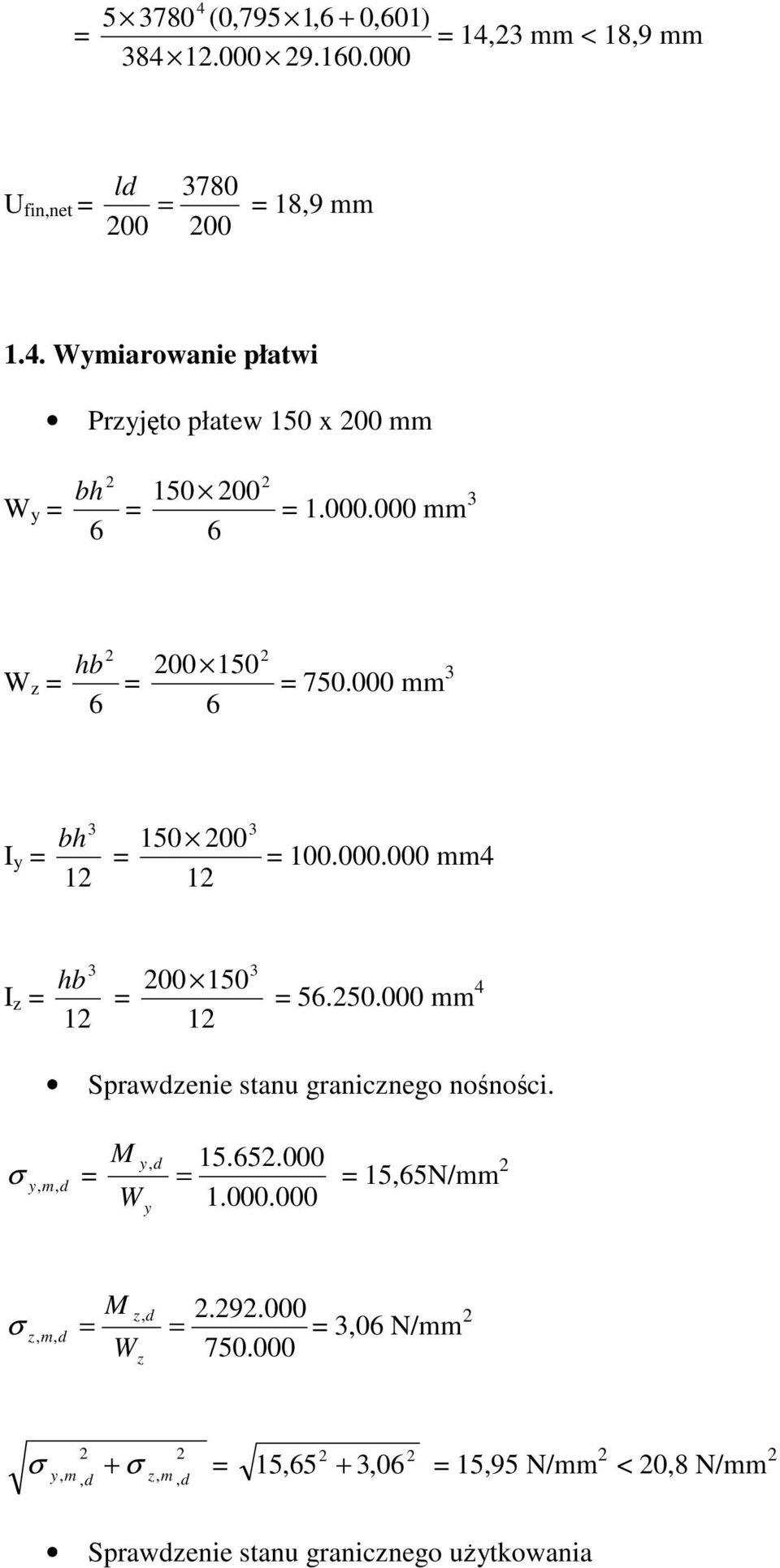 000 mm bh 150 00 I y 1 1 100.000.000 mm hb I z 1 00 150 1 56.50.000 mm Sprawzenie stanu granicznego nośności.