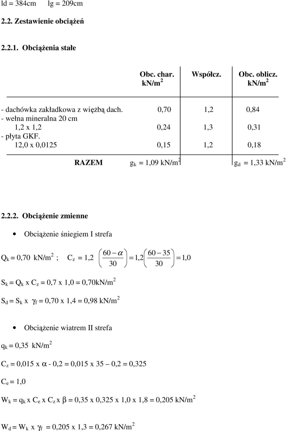 .. Obciążenie zmienne Obciążenie śniegiem I strefa Q 0,70 N/m 60 α 60 5 ; C z 1, 1, 1, 0 0 0 S Q x C z 0,7 x 1,0 0,70N/m S S x γ f 0,70 x