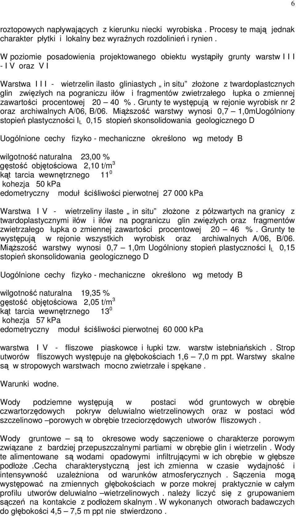 pograniczu iłów i fragmentów zwietrzałego łupka o zmiennej zawartości procentowej 20 40 %. Grunty te występują w rejonie wyrobisk nr 2 oraz archiwalnych A/06, B/06.