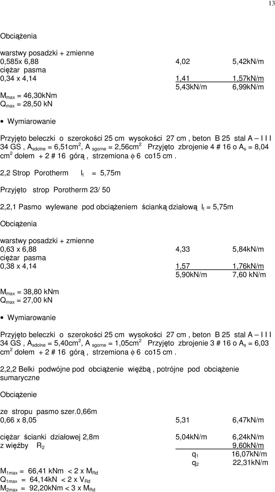 2,2 Strop Porotherm l t = 5,75m Przyjęto strop Porotherm 23/ 50 2,2,1 Pasmo wylewane pod obciąŝeniem ścianką działową l t = 5,75m ObciąŜenia warstwy posadzki + zmienne 0,63 x 6,88 4,33 5,84kN/m