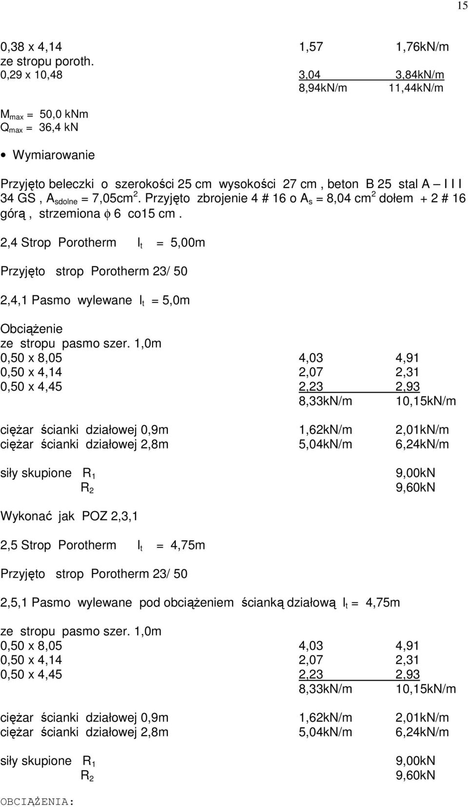 Przyjęto zbrojenie 4 # 16 o A s = 8,04 cm 2 dołem + 2 # 16 górą, strzemiona φ 6 co15 cm.