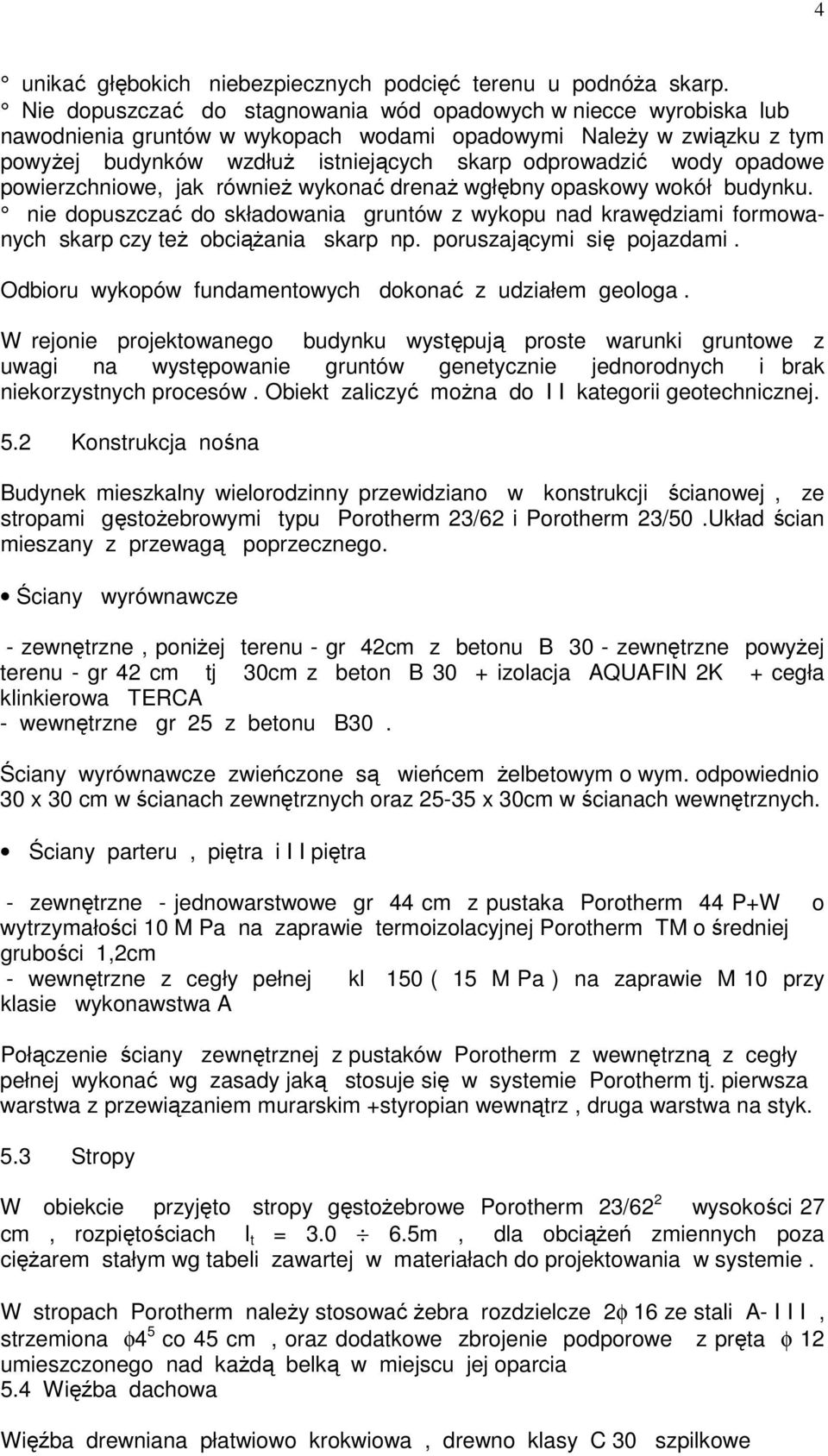 opadowe powierzchniowe, jak równieŝ wykonać drenaŝ wgłębny opaskowy wokół budynku. nie dopuszczać do składowania gruntów z wykopu nad krawędziami formowanych skarp czy teŝ obciąŝania skarp np.