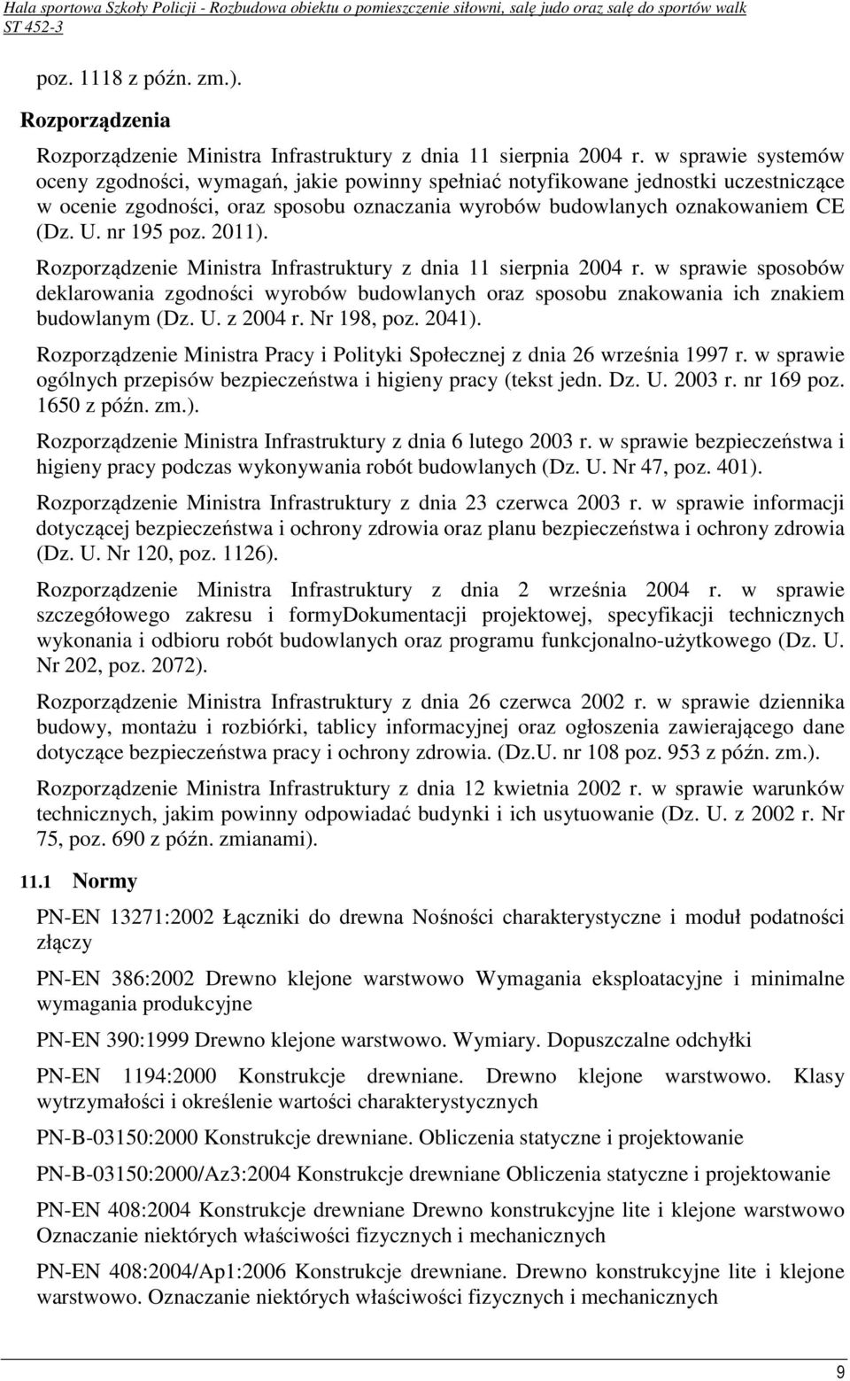 nr 195 poz. 2011). Rozporządzenie Ministra Infrastruktury z dnia 11 sierpnia 2004 r. w sprawie sposobów deklarowania zgodności wyrobów budowlanych oraz sposobu znakowania ich znakiem budowlanym (Dz.