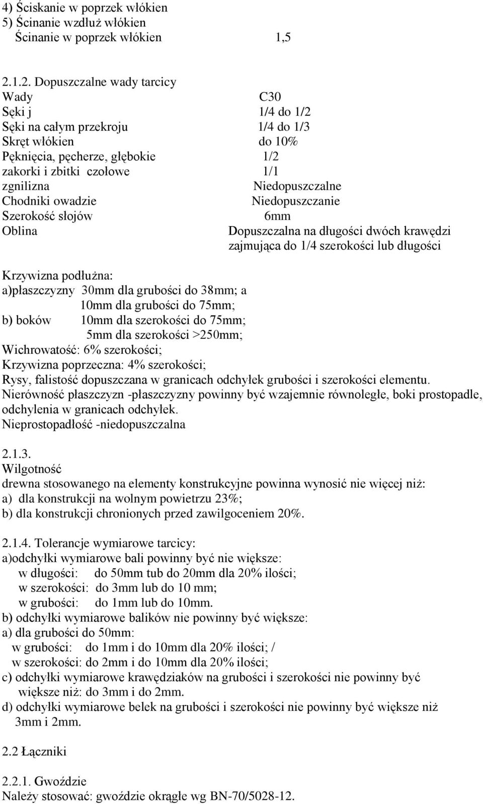 Niedopuszczalne Chodniki owadzie Niedopuszczanie Szerokość słojów 6mm Oblina Dopuszczalna na długości dwóch krawędzi zajmująca do 1/4 szerokości lub długości Krzywizna podłużna: a)płaszczyzny 30mm