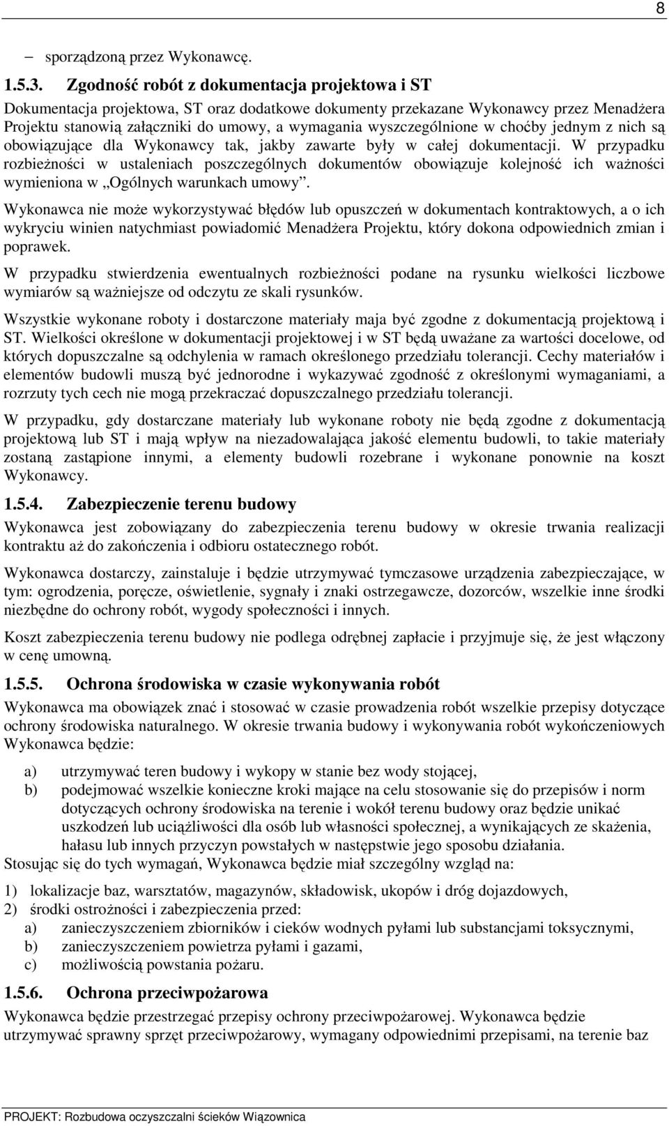 wyszczególnione w choćby jednym z nich są obowiązujące dla Wykonawcy tak, jakby zawarte były w całej dokumentacji.