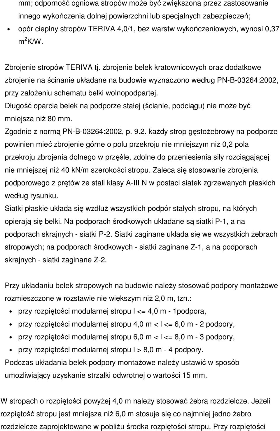 zbrojenie belek kratownicowych oraz dodatkowe zbrojenie na ścinanie układane na budowie wyznaczono według PN-B-03264:2002, przy załoŝeniu schematu belki wolnopodpartej.