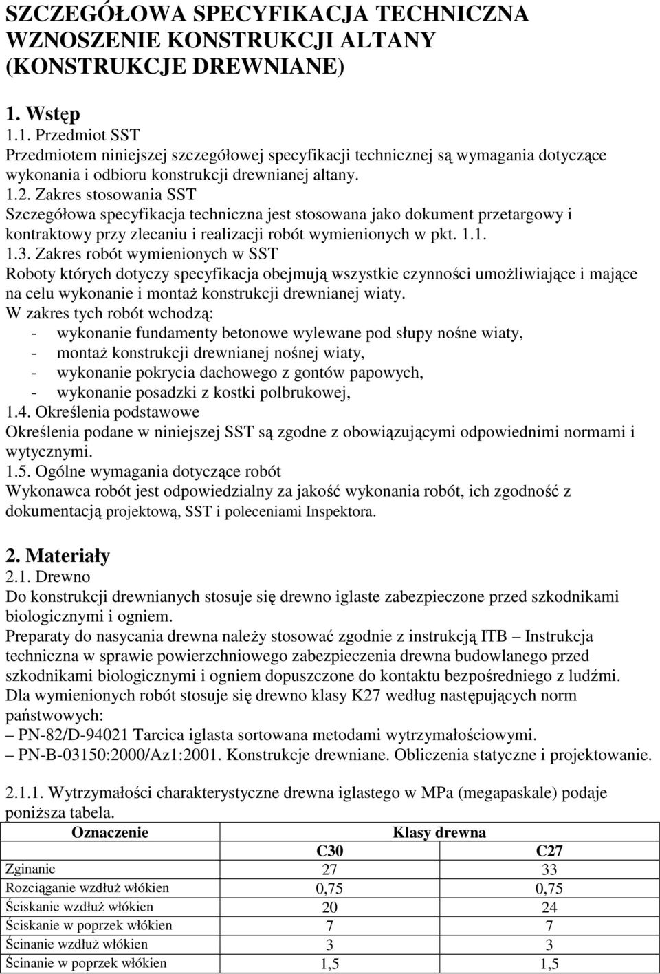 Zakres stosowania SST Szczegółowa specyfikacja techniczna jest stosowana jako dokument przetargowy i kontraktowy przy zlecaniu i realizacji robót wymienionych w pkt. 1.1. 1.3.