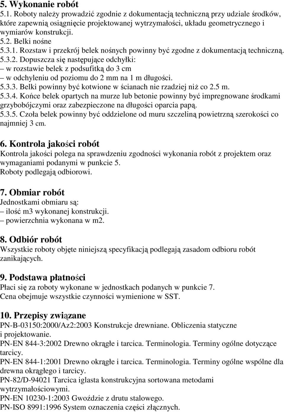 Belki nośne 5.3.1. Rozstaw i przekrój belek nośnych powinny być zgodne z dokumentacją techniczną. 5.3.2.