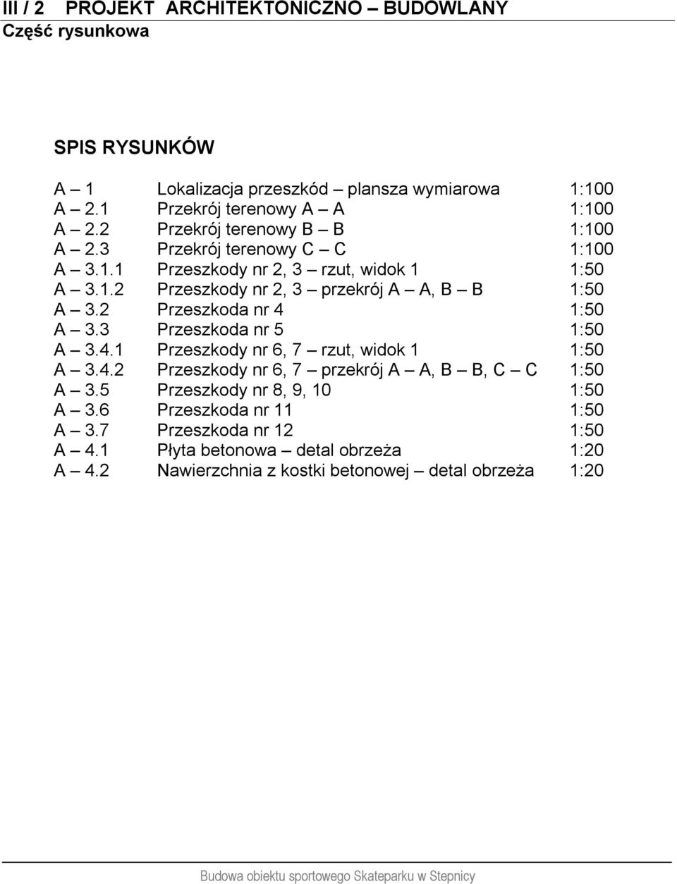 2 Przeszkoda nr 4 1:50 A 3.3 Przeszkoda nr 5 1:50 A 3.4.1 Przeszkody nr 6, 7 rzut, widok 1 1:50 A 3.4.2 Przeszkody nr 6, 7 przekrój A A, B B, C C 1:50 A 3.