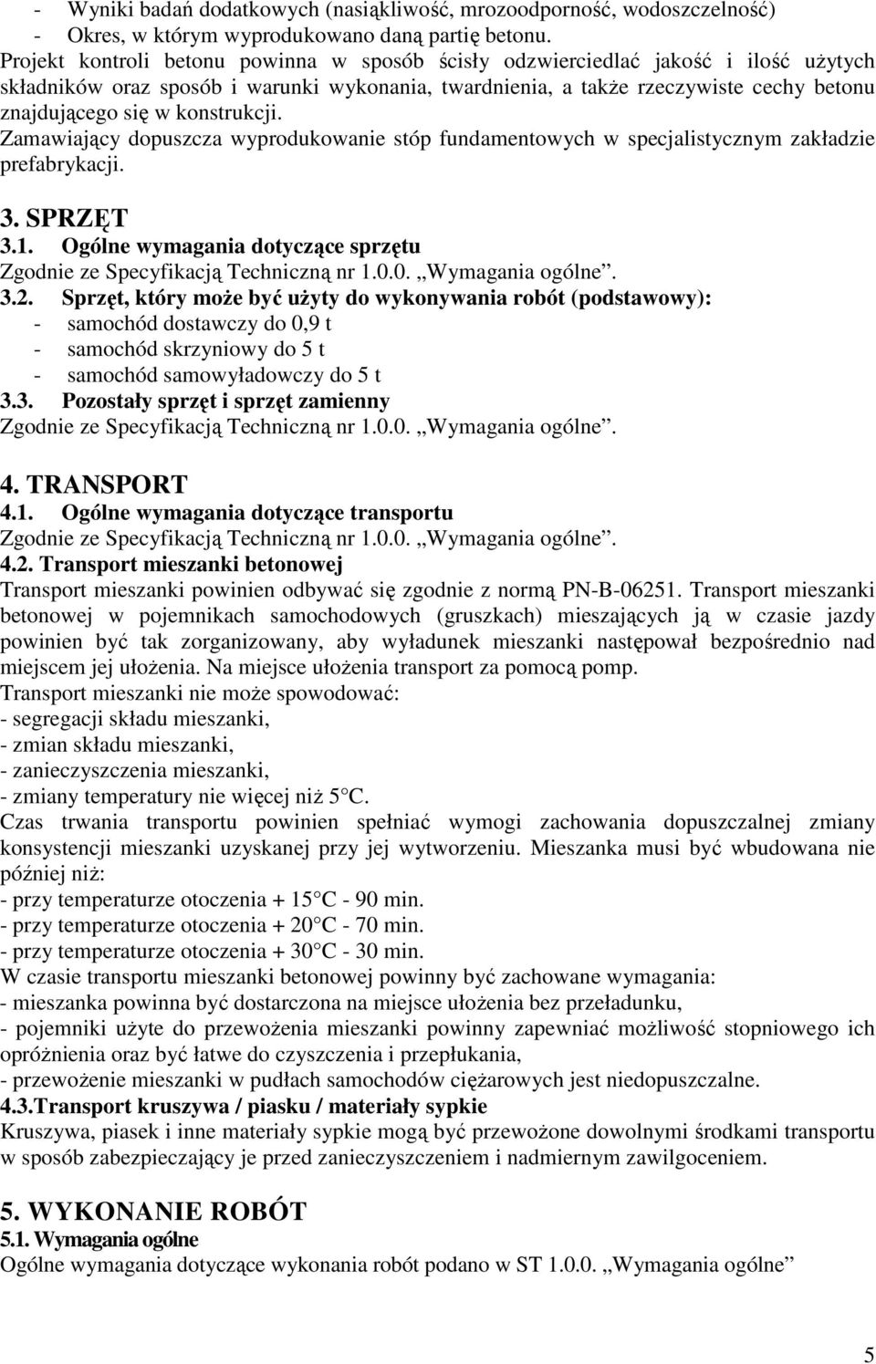 konstrukcji. Zamawiający dopuszcza wyprodukowanie stóp fundamentowych w specjalistycznym zakładzie prefabrykacji. 3. SPRZĘT 3.1. Ogólne wymagania dotyczące sprzętu 3.2.