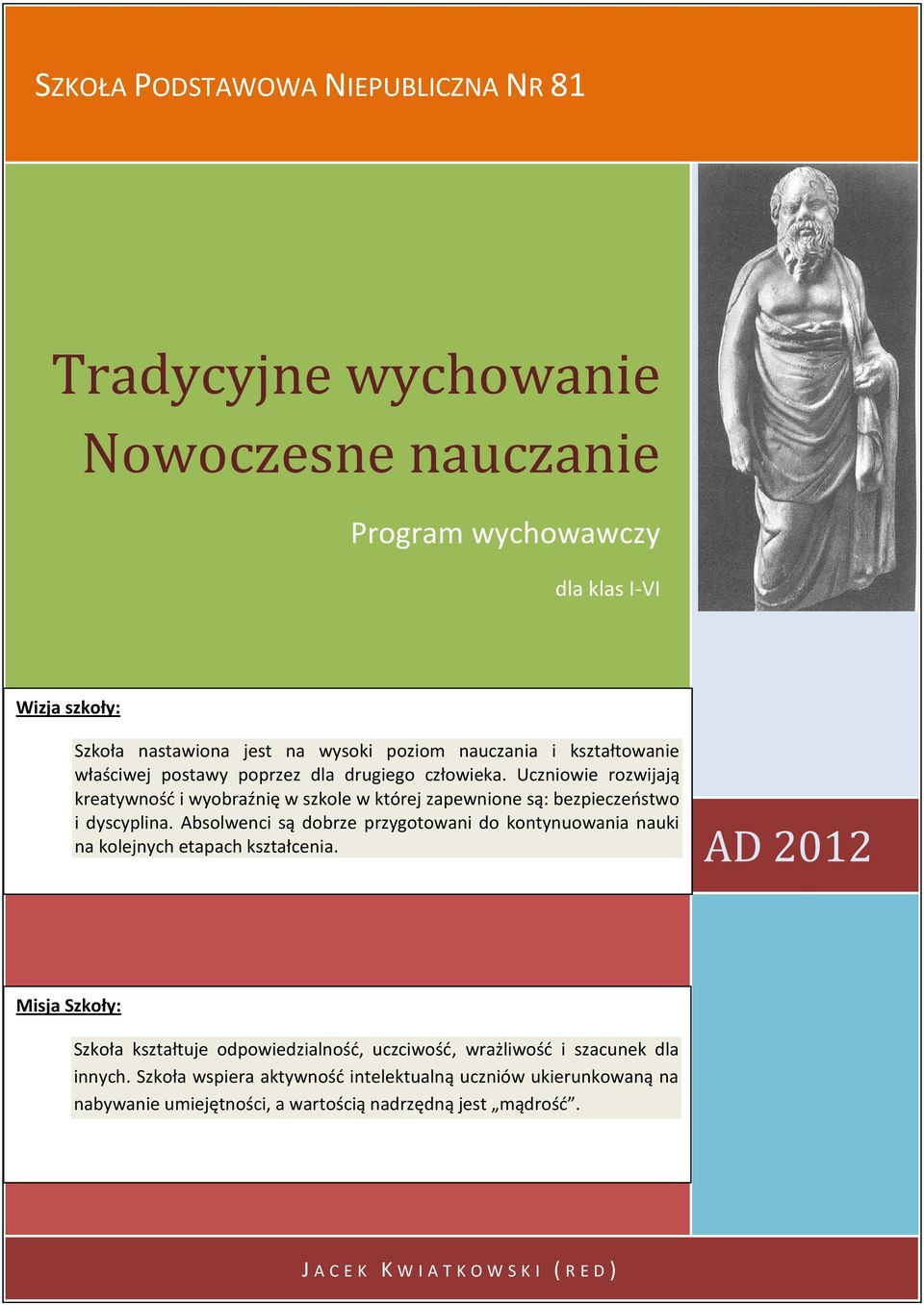 Absolwenci są dobrze przygotowani do kontynuowania nauki na kolejnych etapach kształcenia.