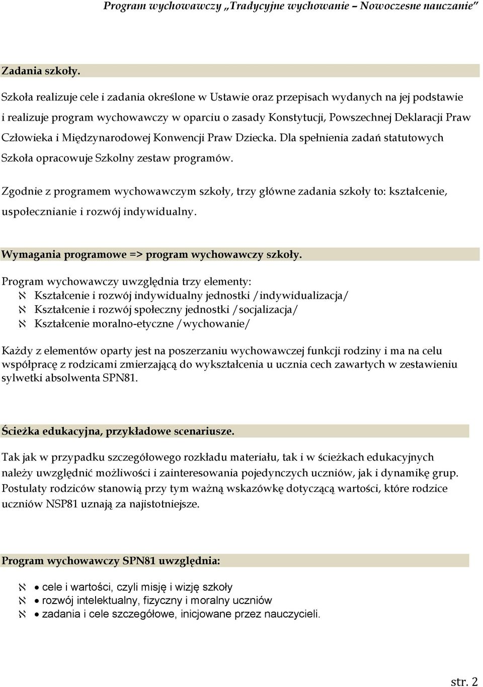 Międzynarodowej Konwencji Praw Dziecka. Dla spełnienia zadań statutowych Szkoła opracowuje Szkolny zestaw programów.