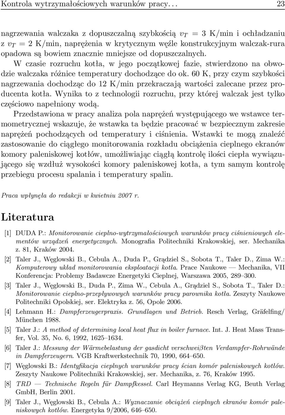 W czasie rozruchu kotła, w jego początkowej fazie, stwierdzono na obwodzie walczaka różnice temperatury dochodzące do ok.