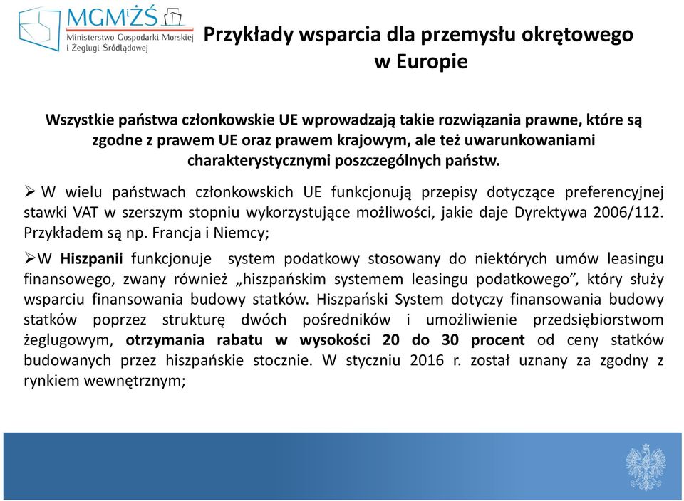 W wielu państwach członkowskich UE funkcjonują przepisy dotyczące preferencyjnej stawki VAT w szerszym stopniu wykorzystujące możliwości, jakie daje Dyrektywa 2006/112. Przykładem są np.