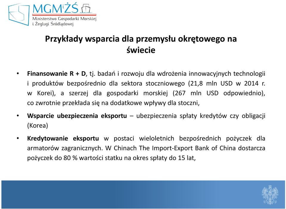 w Korei), a szerzej dla gospodarki morskiej (267 mln USD odpowiednio), co zwrotnie przekłada się na dodatkowe wpływy dla stoczni, Wsparcie ubezpieczenia