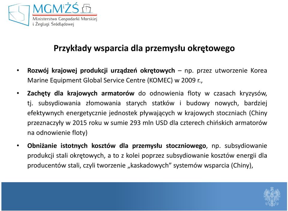 subsydiowania złomowania starych statków i budowy nowych, bardziej efektywnych energetycznie jednostek pływających w krajowych stoczniach (Chiny przeznaczyły w 2015 roku w sumie 293