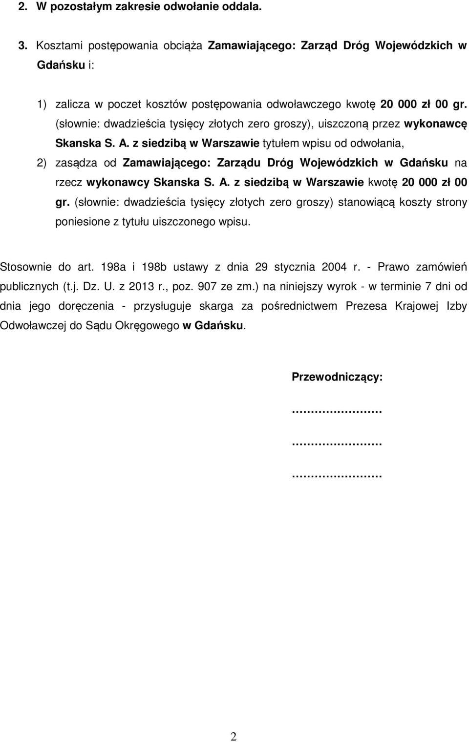 (słownie: dwadzieścia tysięcy złotych zero groszy), uiszczoną przez wykonawcę Skanska S. A.