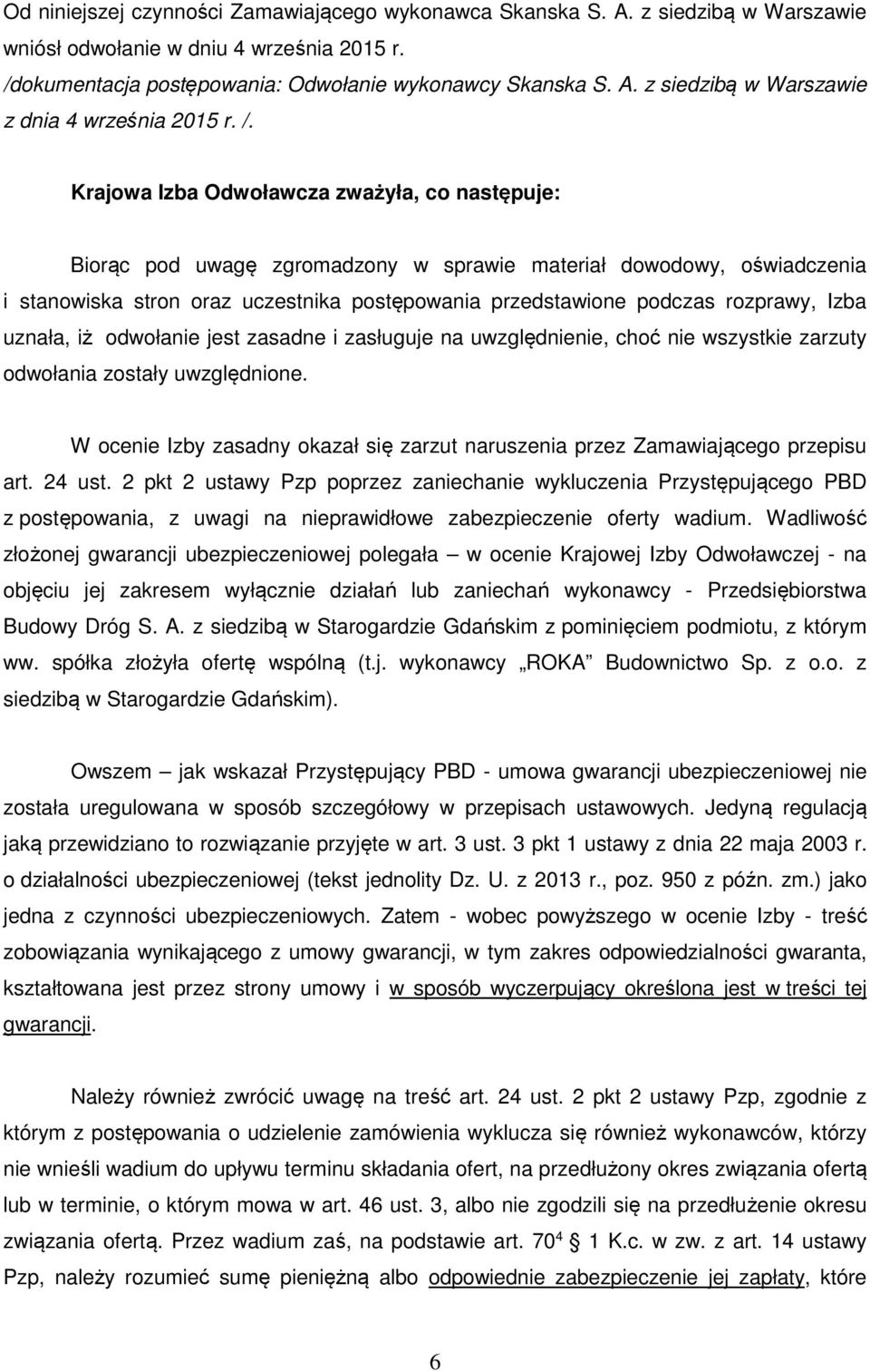 rozprawy, Izba uznała, iż odwołanie jest zasadne i zasługuje na uwzględnienie, choć nie wszystkie zarzuty odwołania zostały uwzględnione.