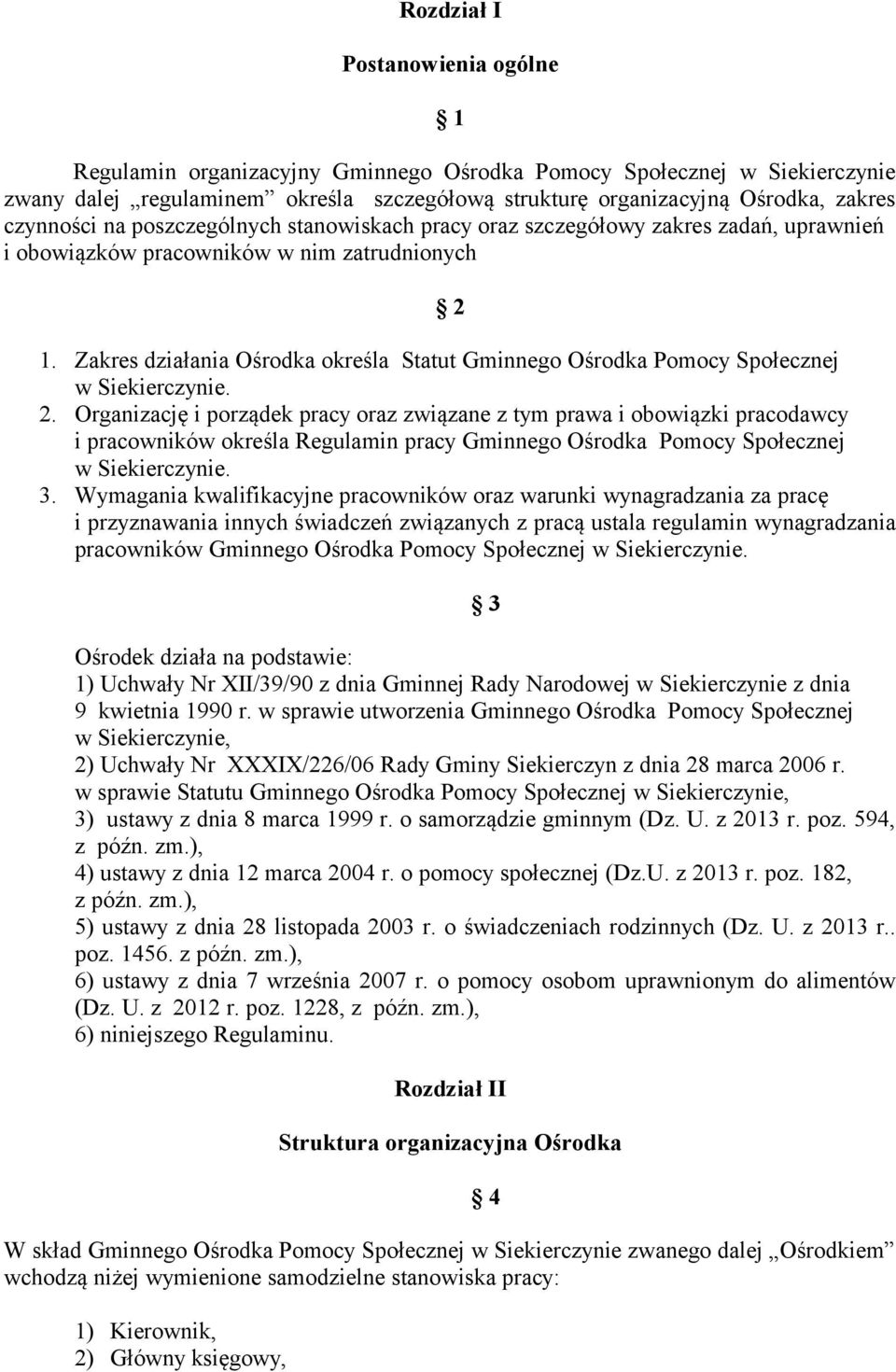 Zakres działania Ośrodka określa Statut Gminnego Ośrodka Pomocy Społecznej w Siekierczynie. 2.