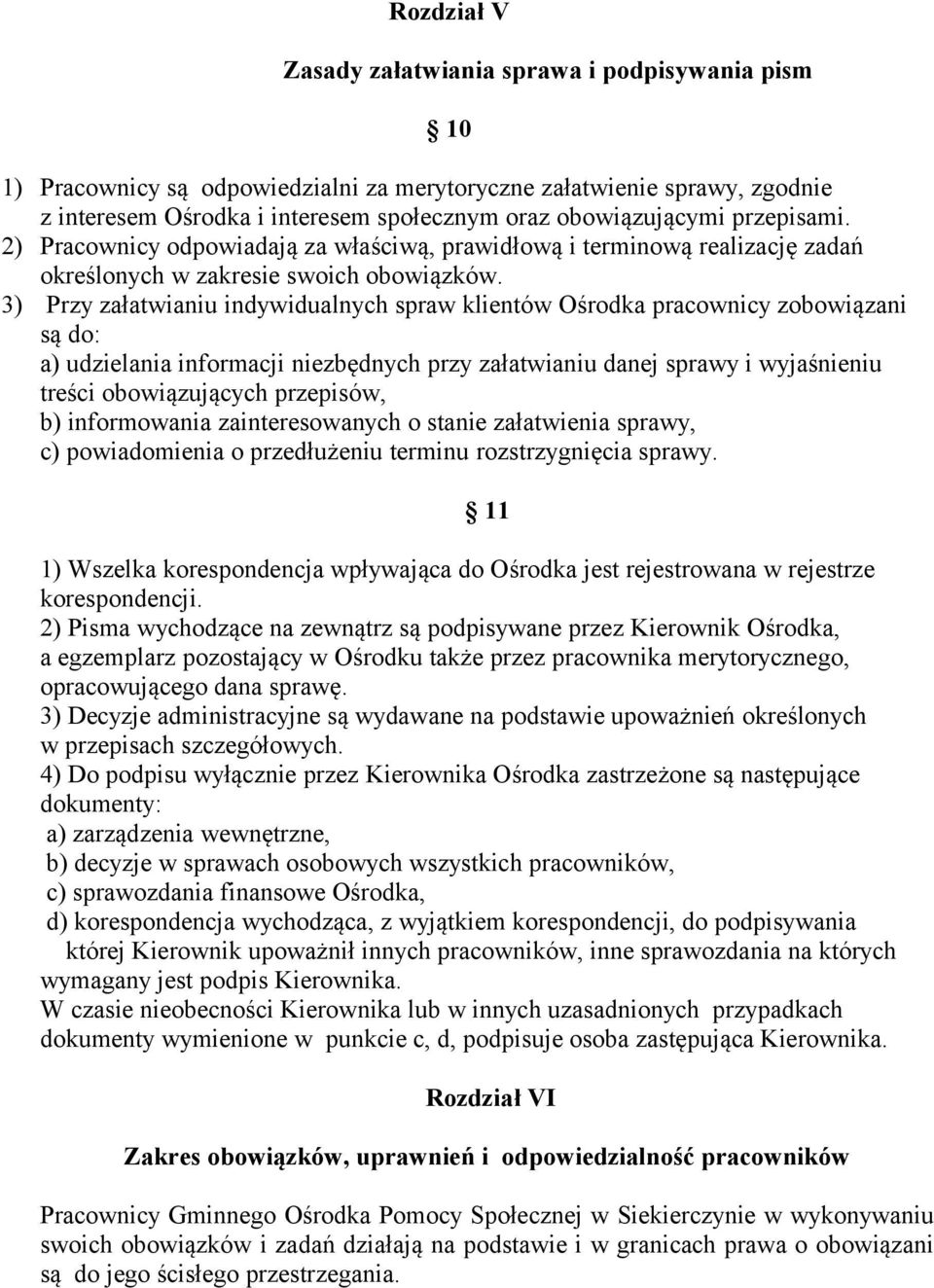 3) Przy załatwianiu indywidualnych spraw klientów Ośrodka pracownicy zobowiązani są do: a) udzielania informacji niezbędnych przy załatwianiu danej sprawy i wyjaśnieniu treści obowiązujących