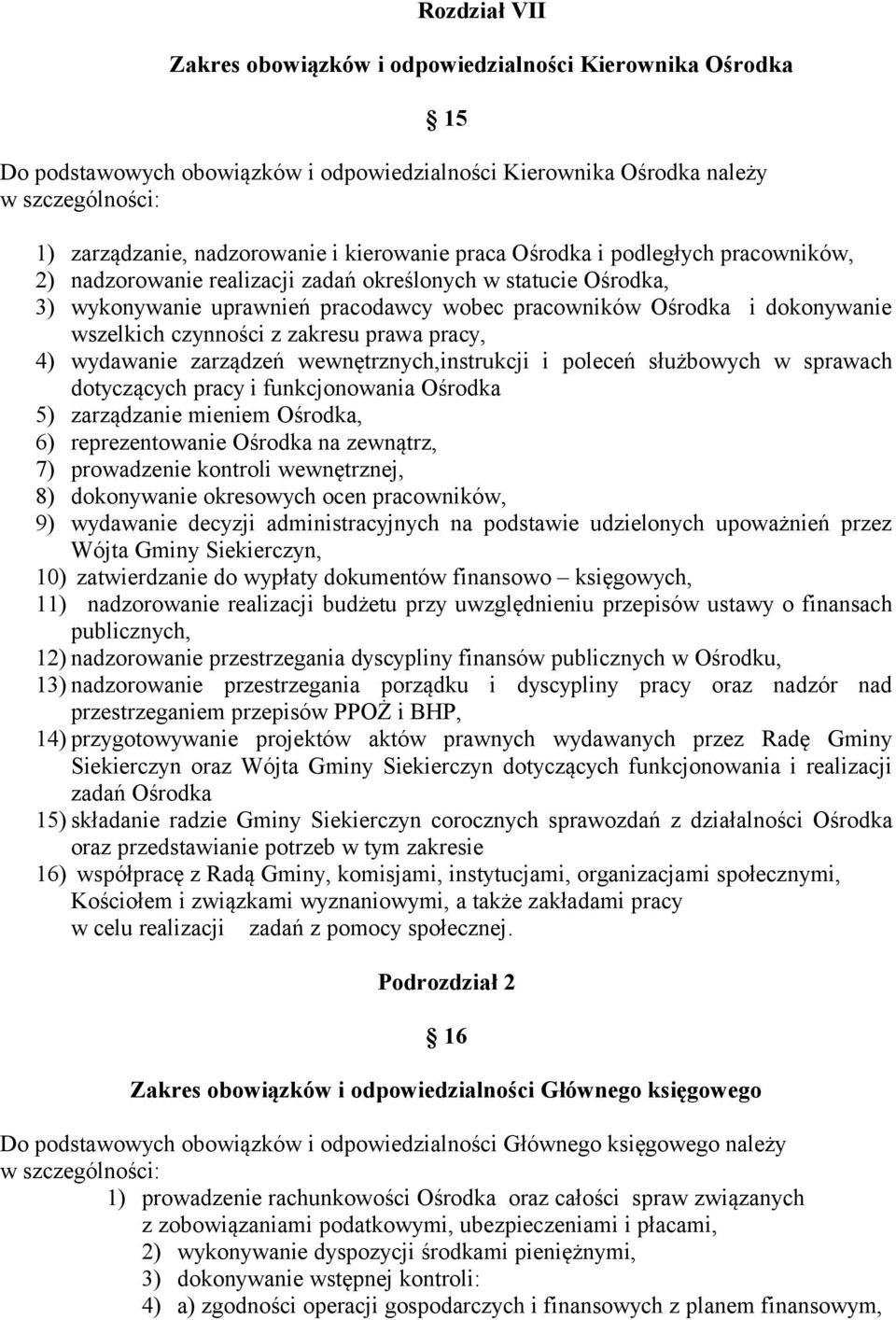 wszelkich czynności z zakresu prawa pracy, 4) wydawanie zarządzeń wewnętrznych,instrukcji i poleceń służbowych w sprawach dotyczących pracy i funkcjonowania Ośrodka 5) zarządzanie mieniem Ośrodka, 6)