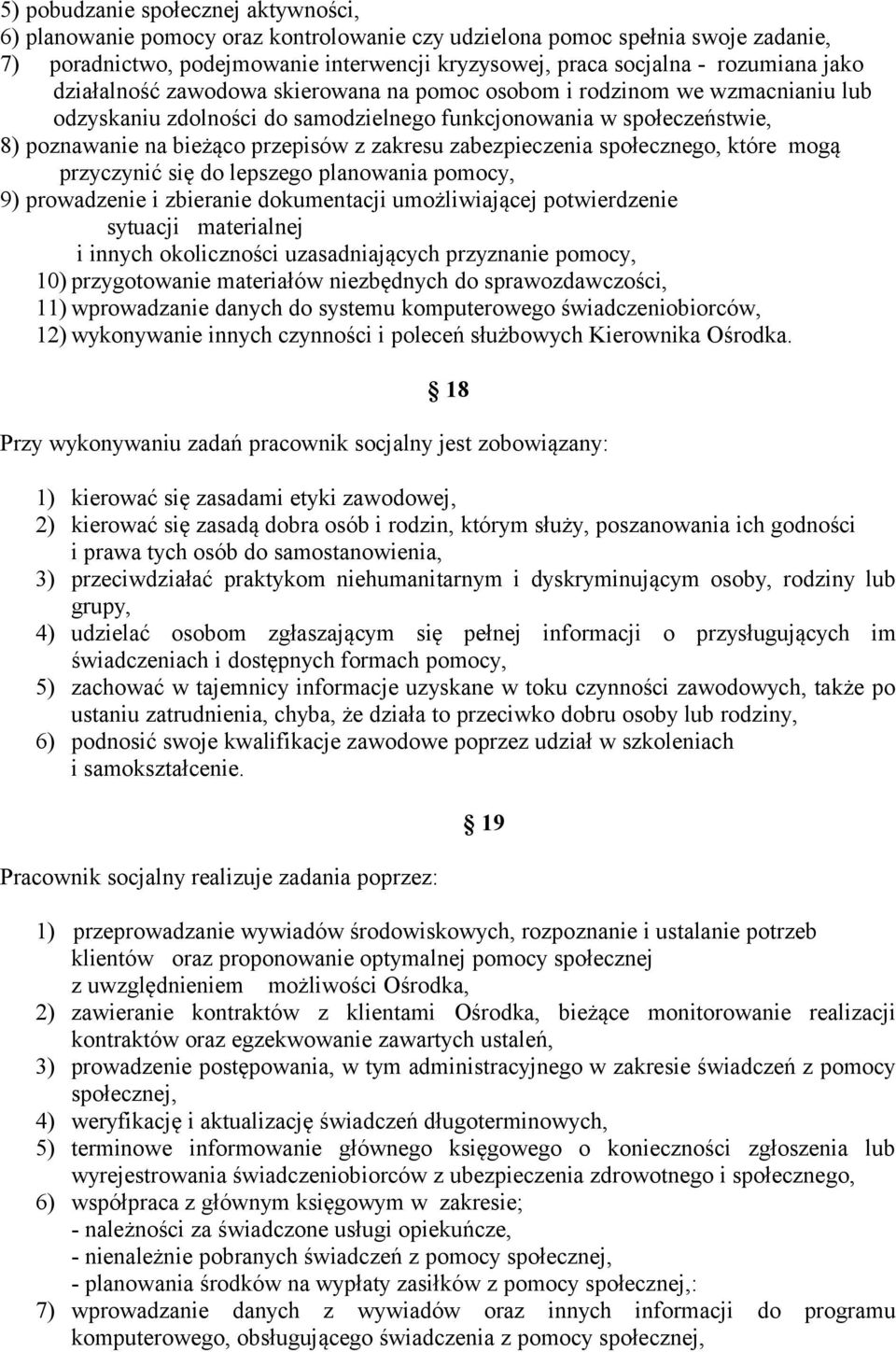 zabezpieczenia społecznego, które mogą przyczynić się do lepszego planowania pomocy, 9) prowadzenie i zbieranie dokumentacji umożliwiającej potwierdzenie sytuacji materialnej i innych okoliczności