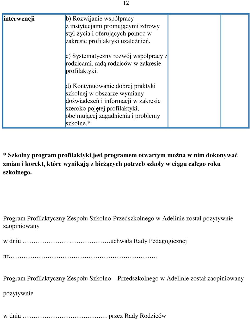 d) Kontynuowanie dobrej praktyki szkolnej w obszarze wymiany doświadczeń i informacji w zakresie szeroko pojętej profilaktyki, obejmującej zagadnienia i problemy szkolne.