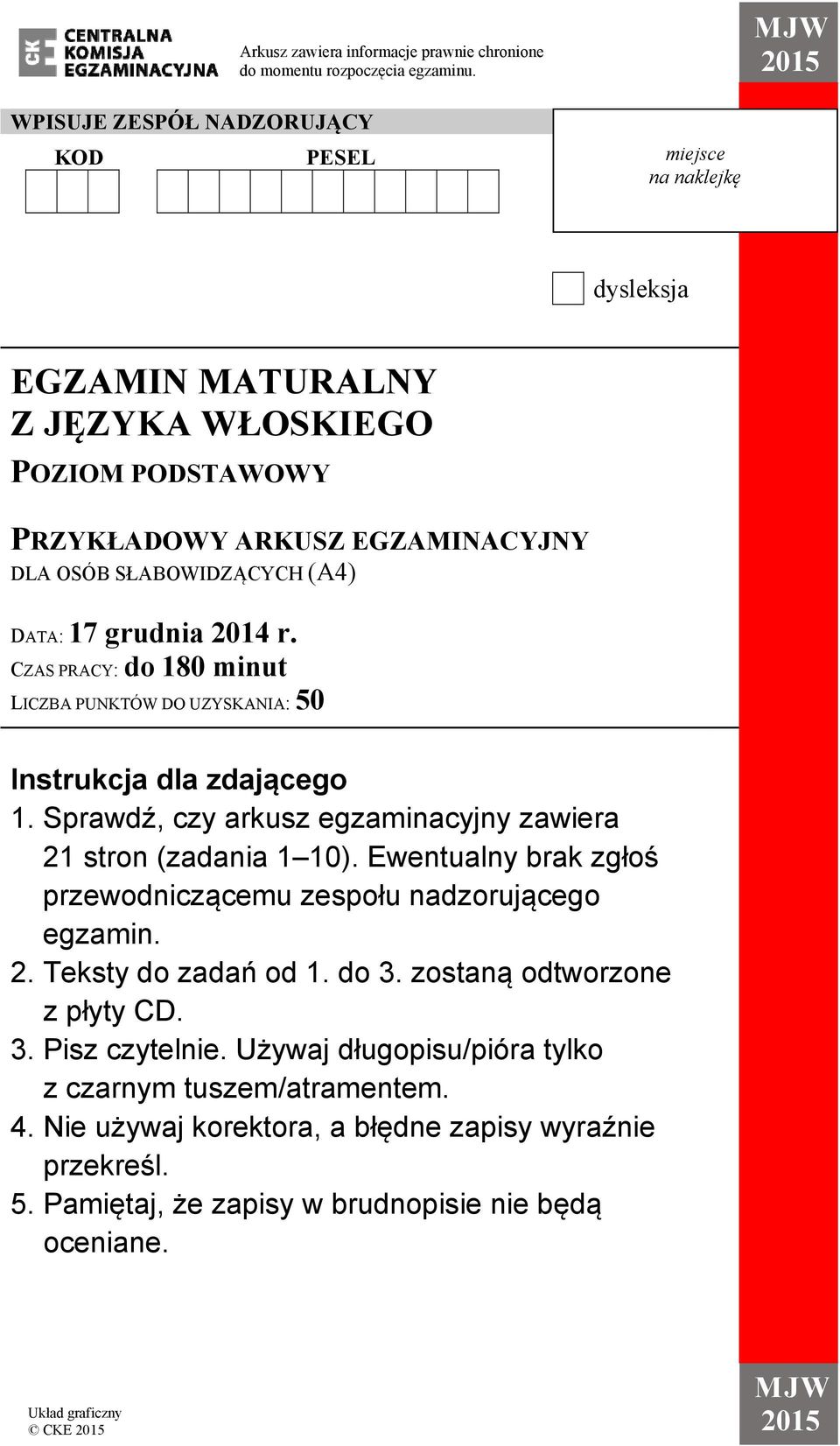 17 grudnia 2014 r. CZAS PRACY: do 180 minut LICZBA PUNKTÓW DO UZYSKANIA: 50 Instrukcja dla zdającego 1. Sprawdź, czy arkusz egzaminacyjny zawiera 21 stron (zadania 1 10).