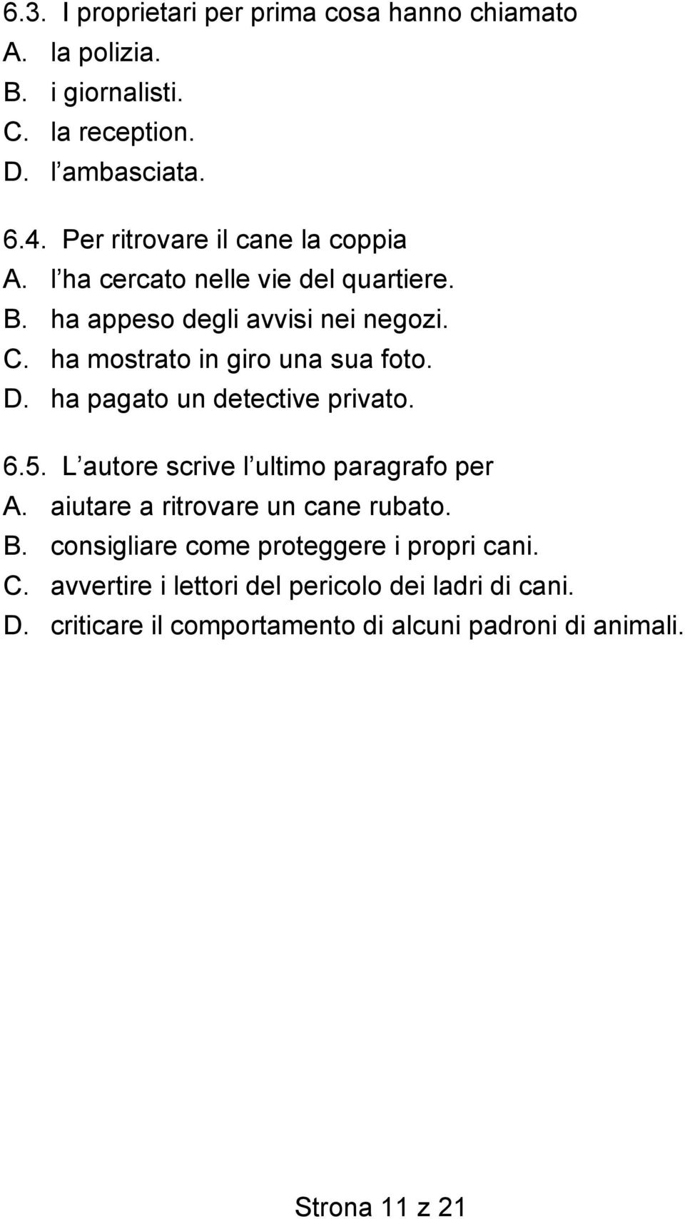 ha mostrato in giro una sua foto. D. ha pagato un detective privato. 6.5. L autore scrive l ultimo paragrafo per A.