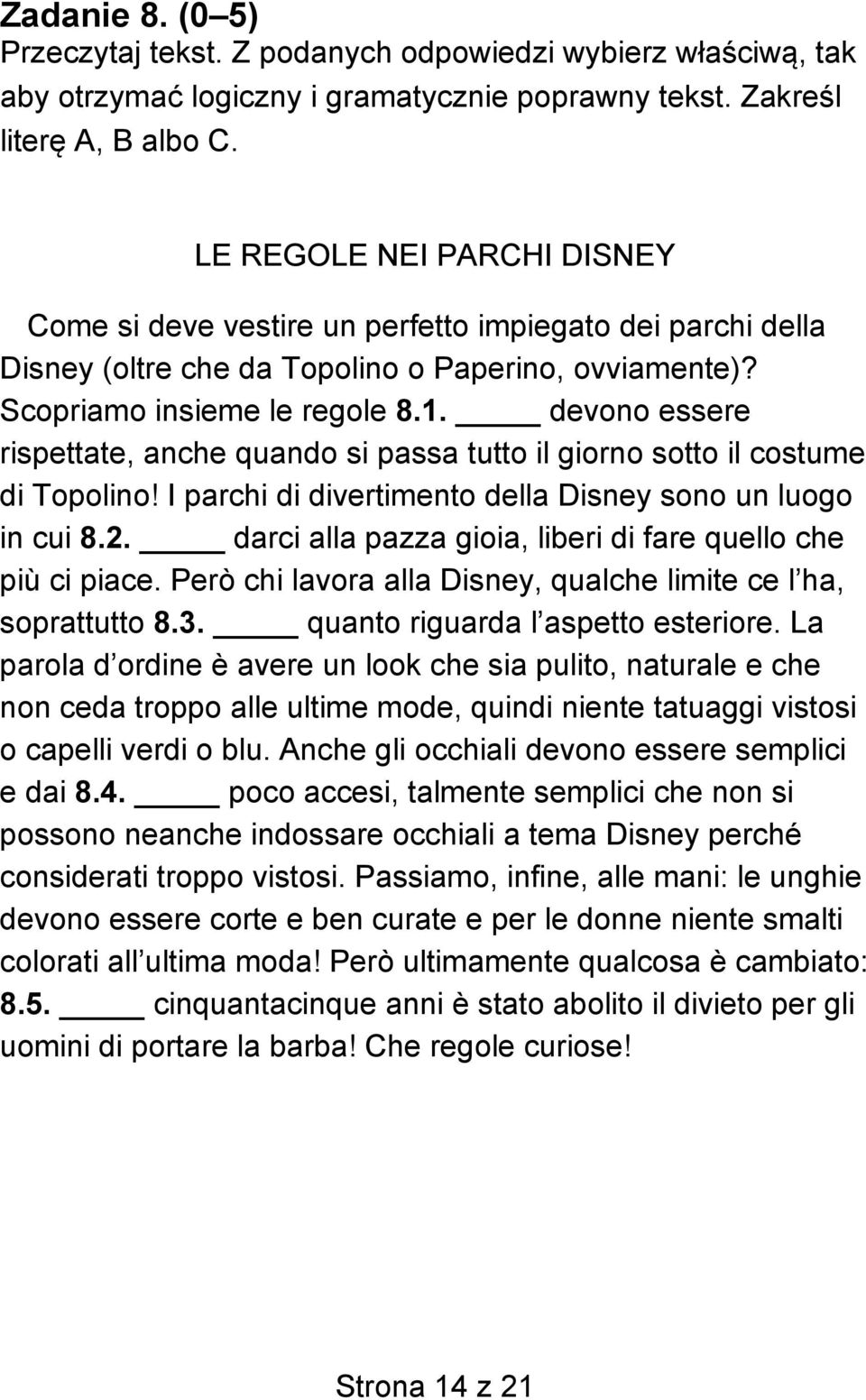 devono essere rispettate, anche quando si passa tutto il giorno sotto il costume di Topolino! I parchi di divertimento della Disney sono un luogo in cui 8.2.