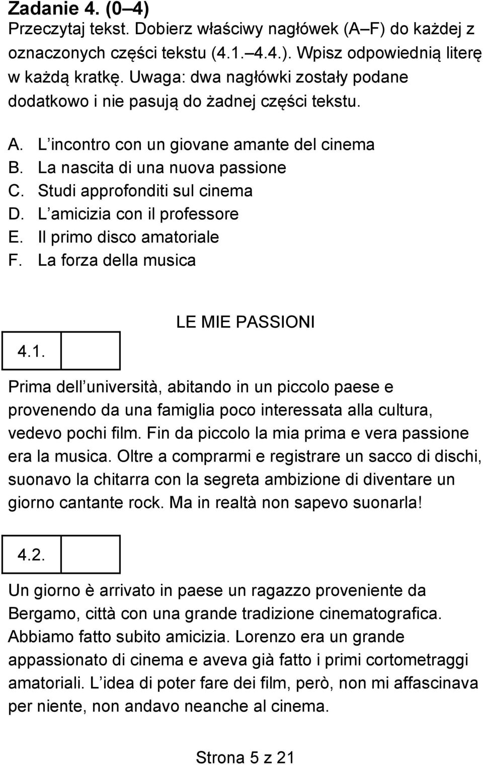 Studi approfonditi sul cinema D. L amicizia con il professore E. Il primo disco amatoriale F. La forza della musica 4.1.