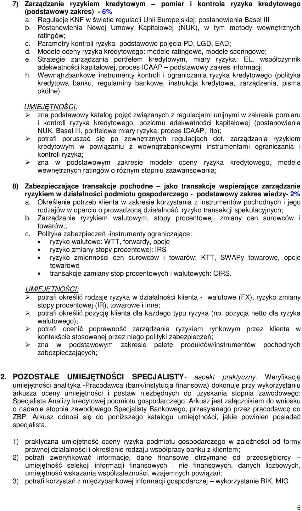 Modele oceny ryzyka kredytowego: modele ratingowe, modele scoringowe; e.