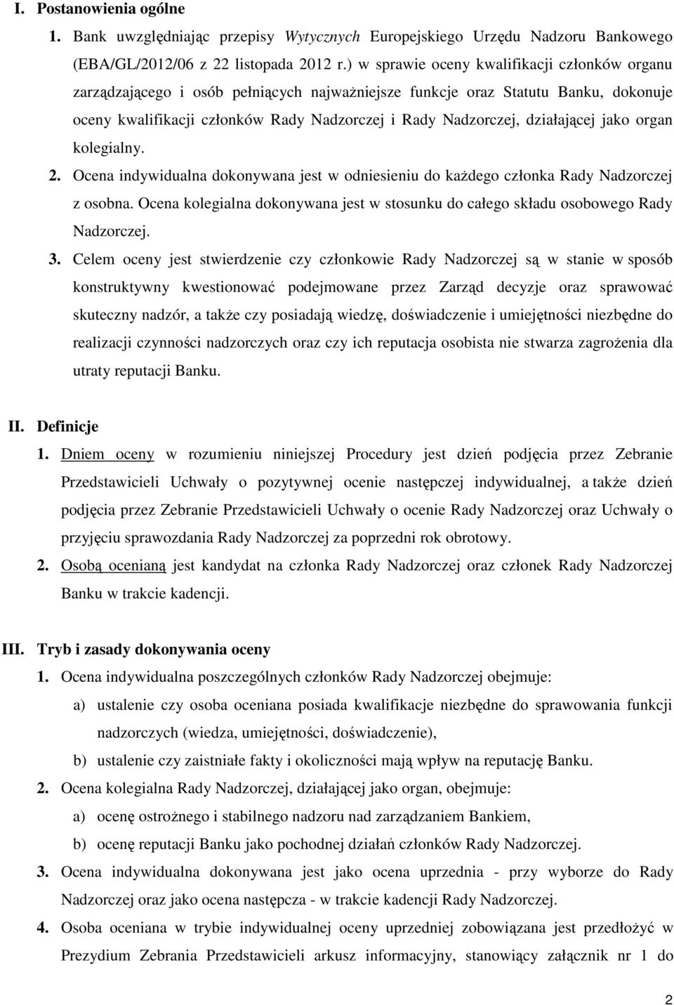 działającej jako organ kolegialny. 2. Ocena indywidualna dokonywana jest w odniesieniu do każdego członka Rady Nadzorczej z osobna.