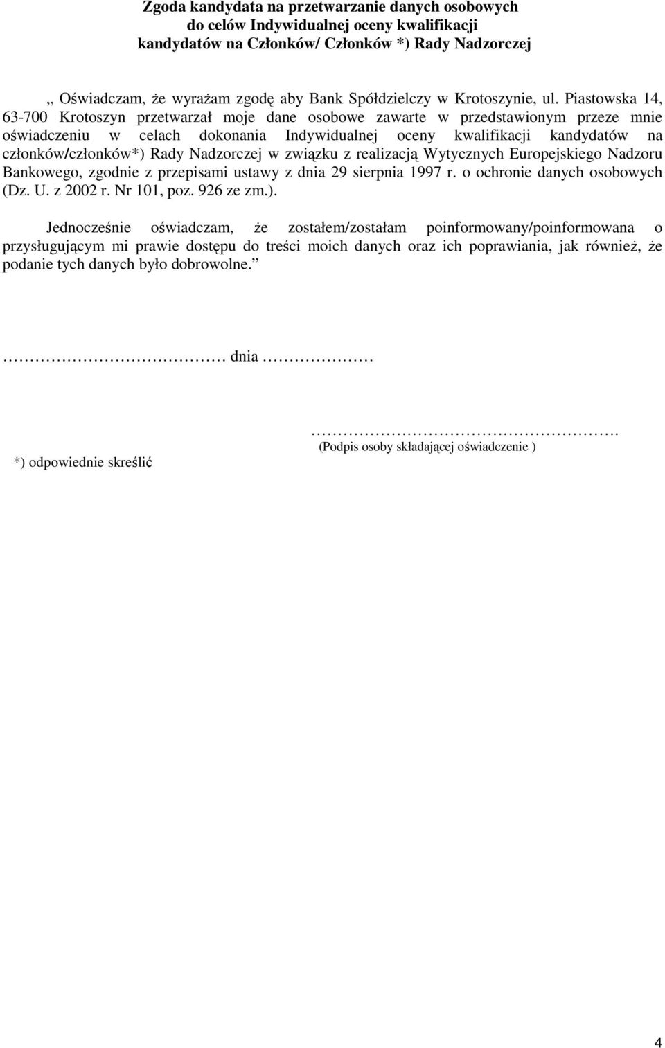 Piastowska 14, 63-700 Krotoszyn przetwarzał moje dane osobowe zawarte w przedstawionym przeze mnie oświadczeniu w celach dokonania Indywidualnej oceny kwalifikacji kandydatów na członków/członków*)