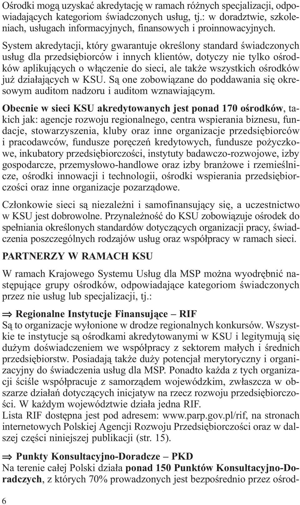 oœrodków ju dzia³aj¹cych w KSU. S¹ one zobowi¹zane do poddawania siê okresowym auditom nadzoru i auditom wznawiaj¹cym.