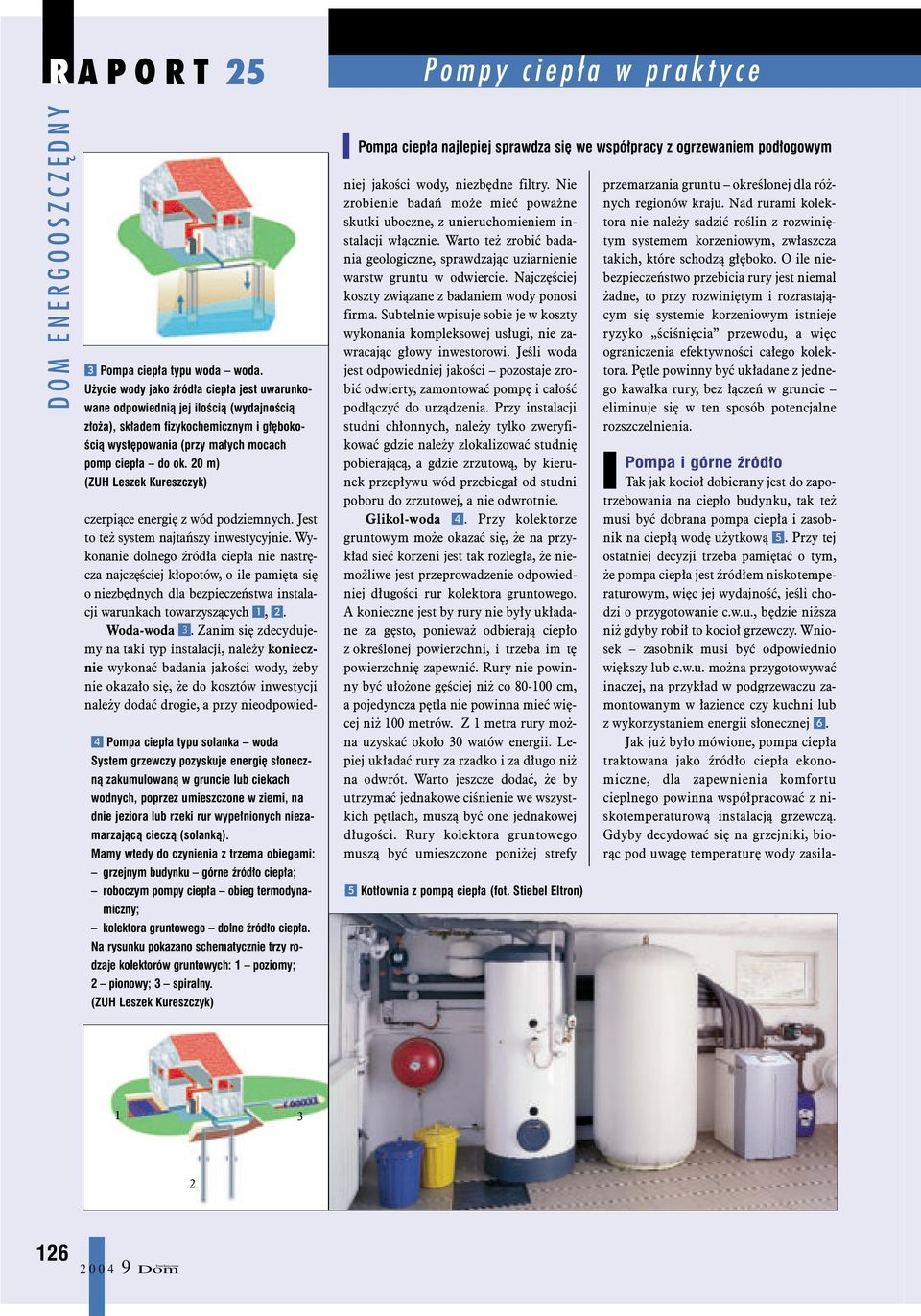 20 m) (ZUH Leszek Kureszczyk) 4 Pompa ciep³a typu solanka woda System grzewczy pozyskuje energiê s³oneczn¹ zakumulowan¹ w gruncie lub ciekach wodnych, poprzez umieszczone w ziemi, na dnie jeziora lub