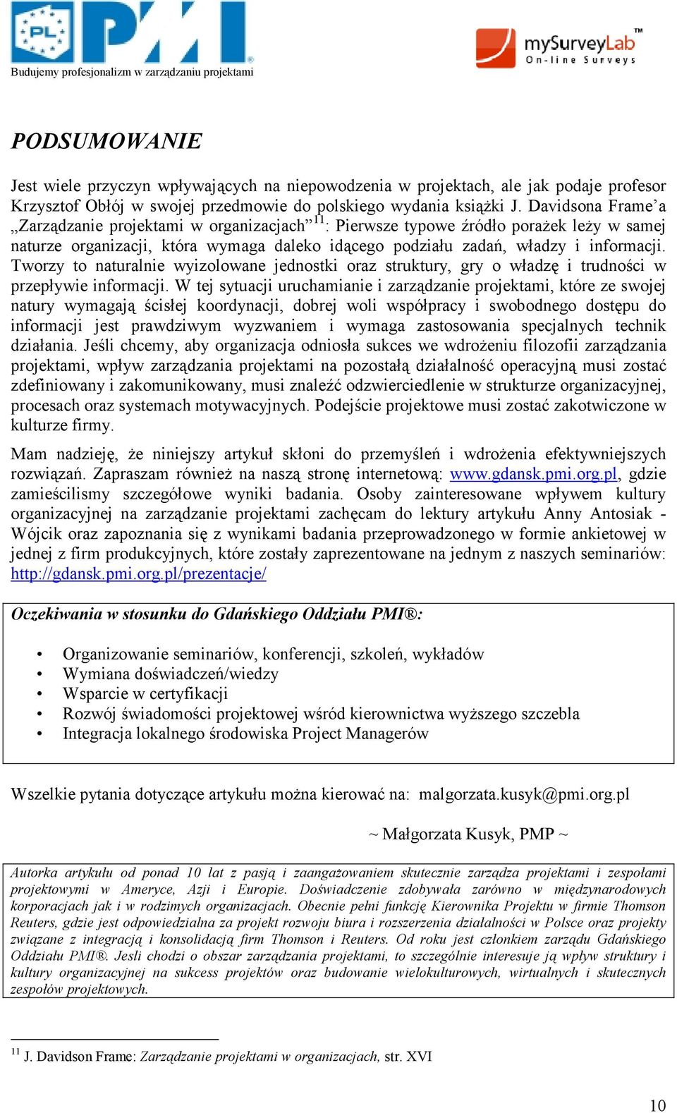 Tworzy to naturalnie wyizolowane jednostki oraz struktury, gry o władzę i trudności w przepływie informacji.