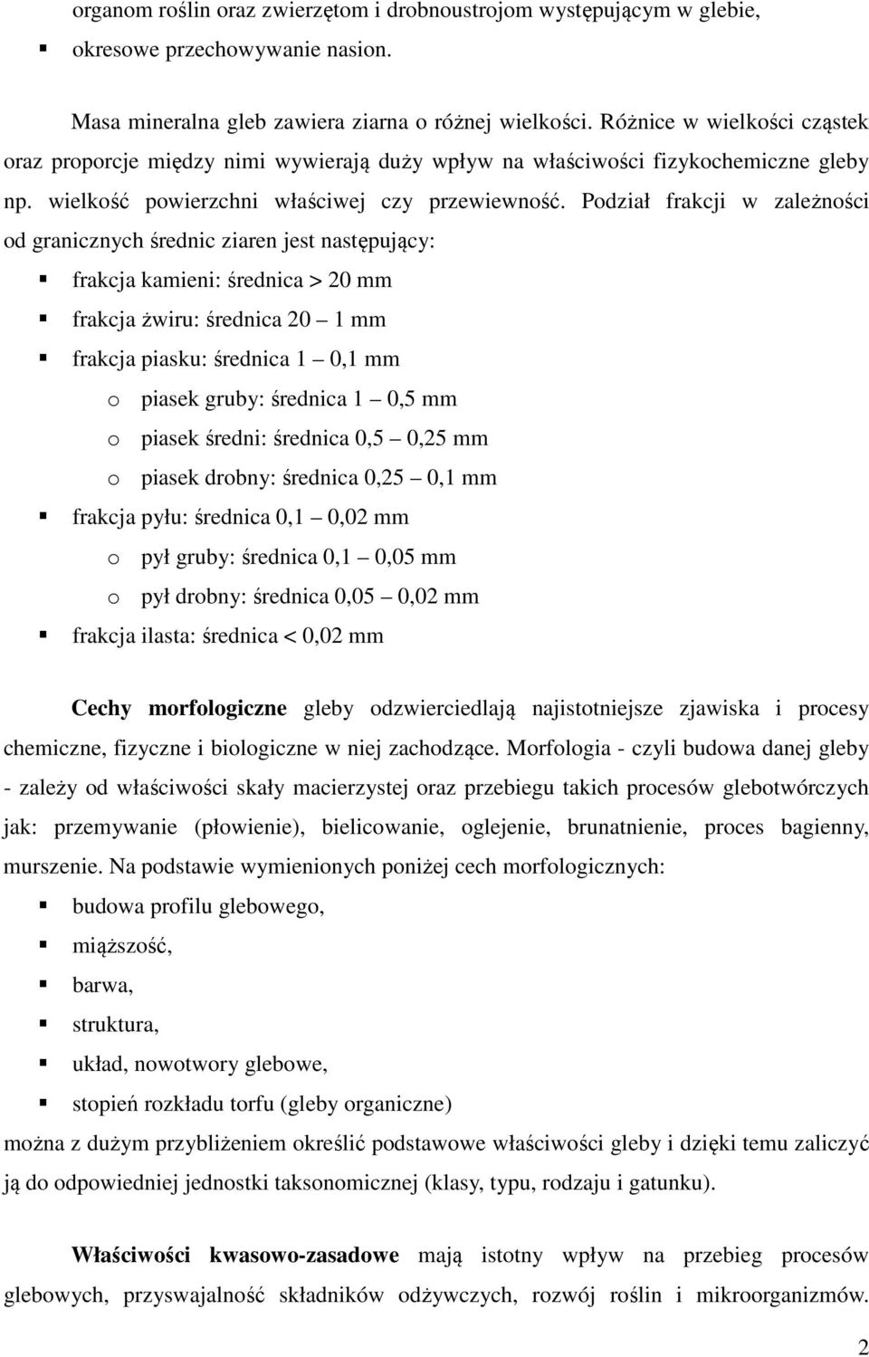 Podział frakcji w zależności od granicznych średnic ziaren jest następujący: frakcja kamieni: średnica > 20 mm frakcja żwiru: średnica 20 1 mm frakcja piasku: średnica 1 0,1 mm o piasek gruby: