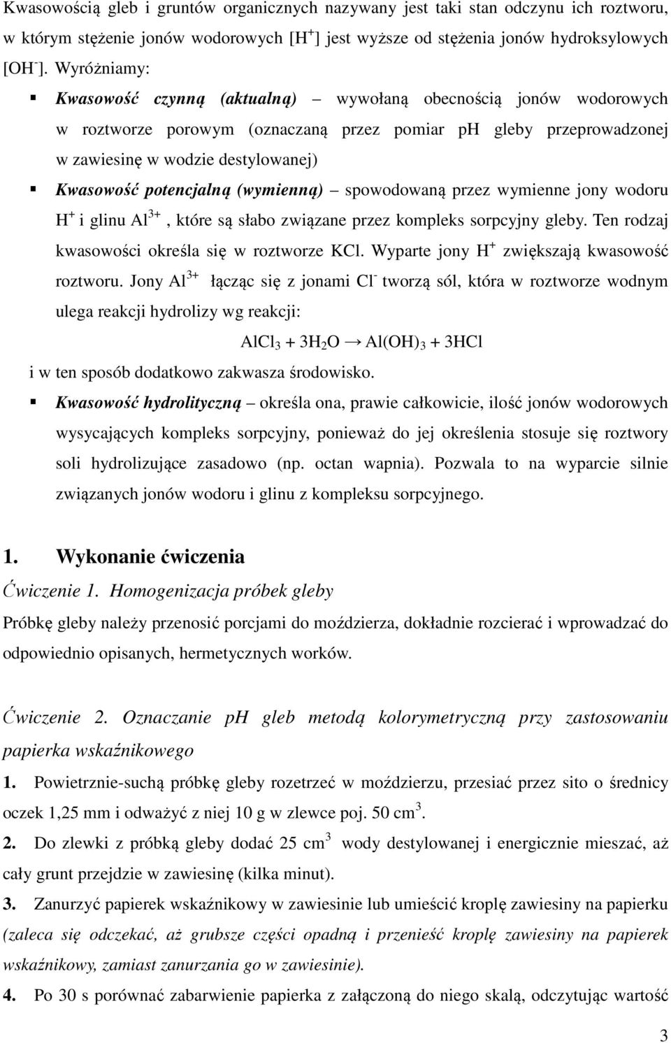 potencjalną (wymienną) spowodowaną przez wymienne jony wodoru H + i glinu Al 3+, które są słabo związane przez kompleks sorpcyjny gleby. Ten rodzaj kwasowości określa się w roztworze KCl.