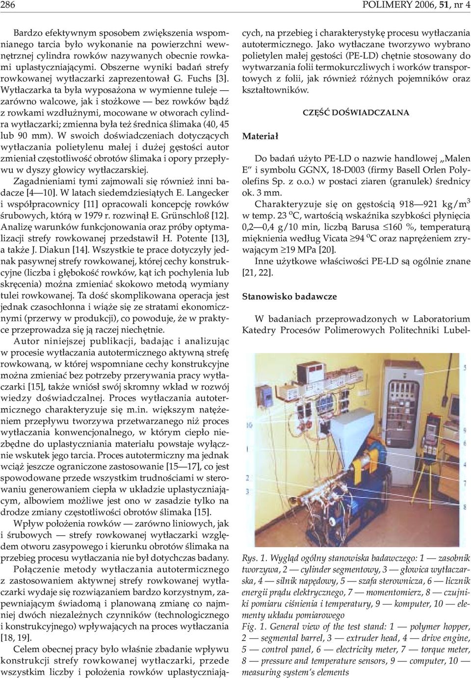 Wyt³aczarka ta by³a wyposa ona w wymienne tuleje zarówno walcowe, jak i sto kowe bez rowków b¹dÿ z rowkami wzd³u nymi, mocowane w otworach cylindra wyt³aczarki; zmienna by³a te œrednica œlimaka (40,