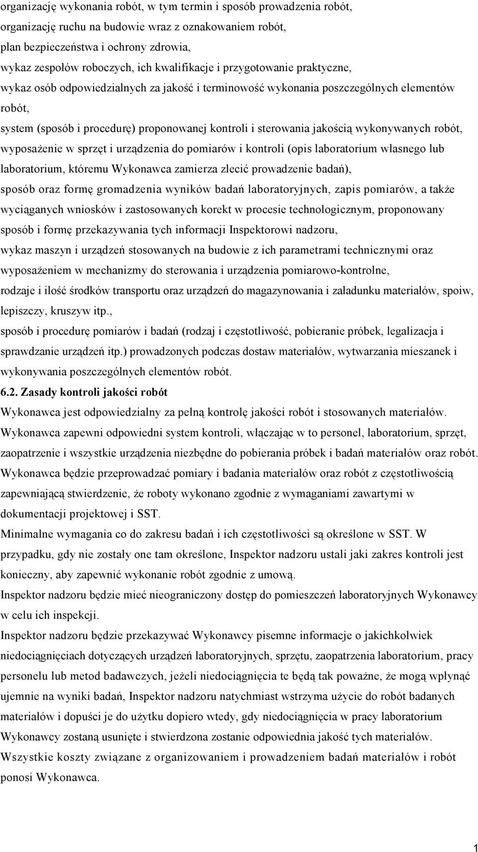 jakością wykonywanych robót, wyposaŝenie w sprzęt i urządzenia do pomiarów i kontroli (opis laboratorium własnego lub laboratorium, któremu Wykonawca zamierza zlecić prowadzenie badań), sposób oraz